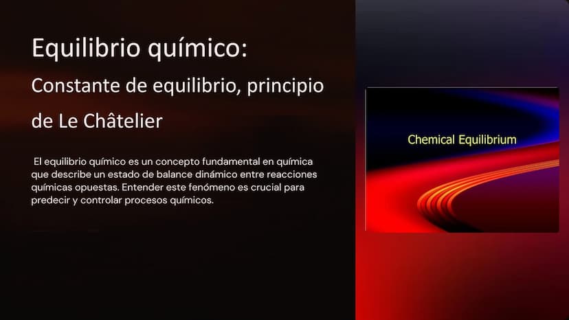 Equilibrio químico:
Constante de equilibrio, principio
de Le Châtelier
El equilibrio químico es un concepto fundamental en química
que descr