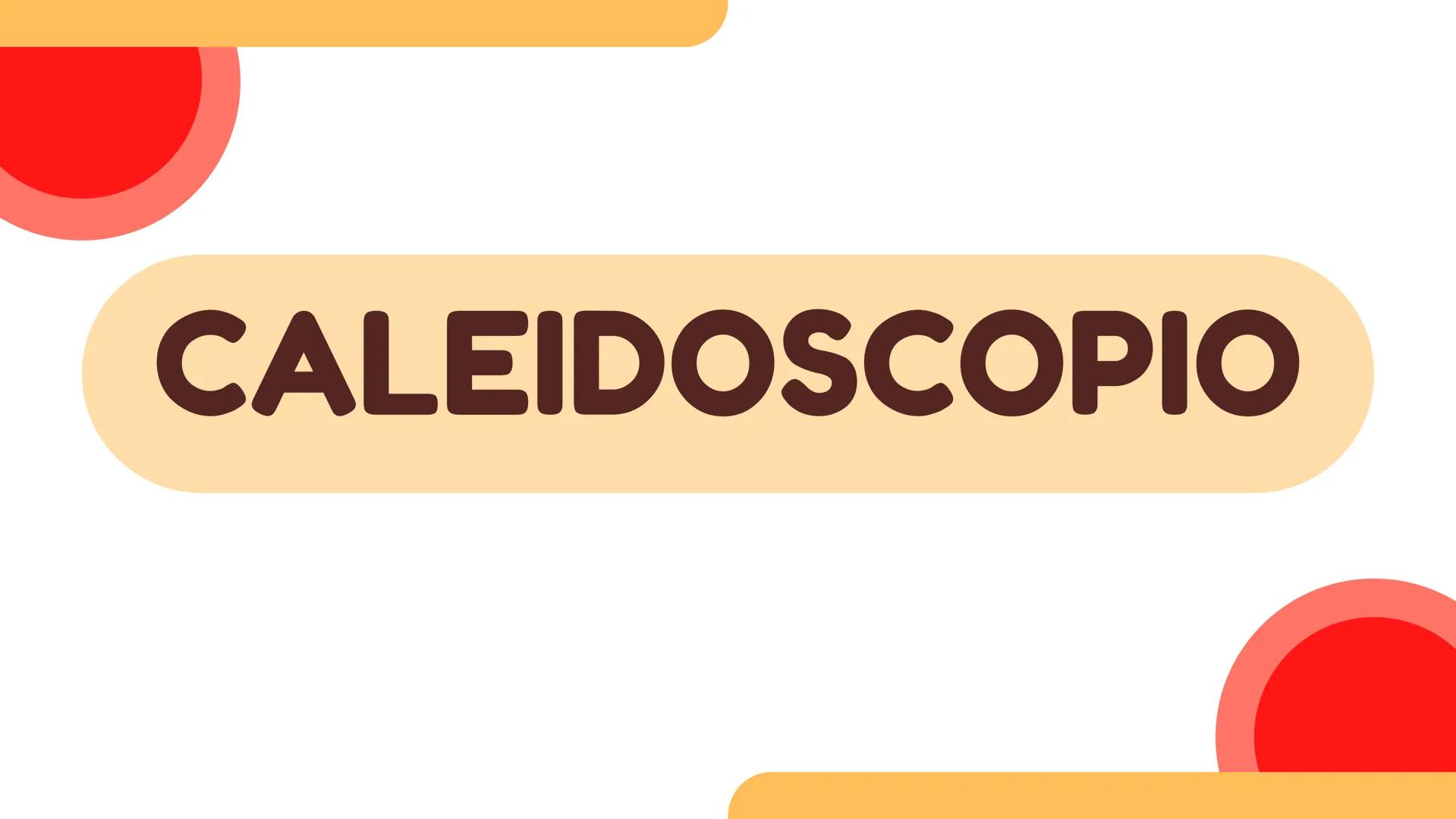CALEIDOSCOPIO Objetivos
Explorar la
historia y
evolución del
caleidoscopio
Mostrar la
diversidad de
diseños y
aplicaciones del
caleidoscopio