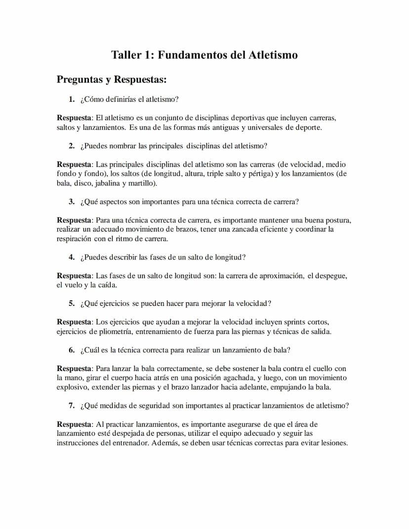 Taller 1: Fundamentos del Atletismo
Preguntas y Respuestas:
1. ¿Cómo definirías el atletismo?
Respuesta: El atletismo es un conjunto de disc