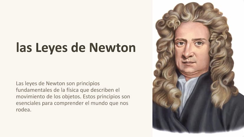 las Leyes de Newton
Las leyes de Newton son principios
fundamentales de la física que describen el
movimiento de los objetos. Estos principi
