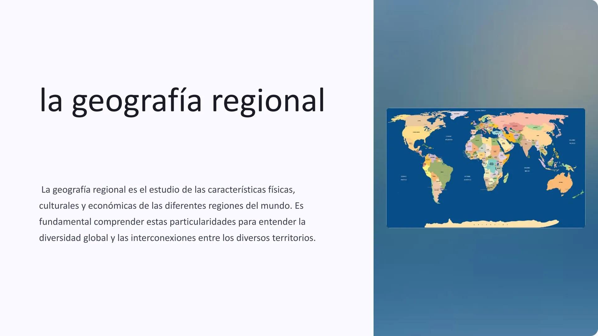 la geografía regional
La geografía regional es el estudio de las características físicas,
culturales y económicas de las diferentes regiones