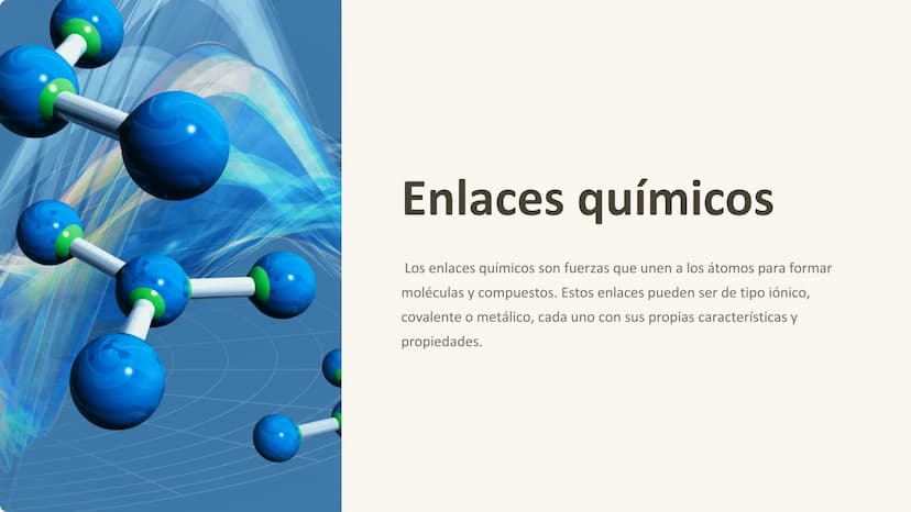 Enlaces químicos
Los enlaces químicos son fuerzas que unen a los átomos para formar
moléculas y compuestos. Estos enlaces pueden ser de tipo