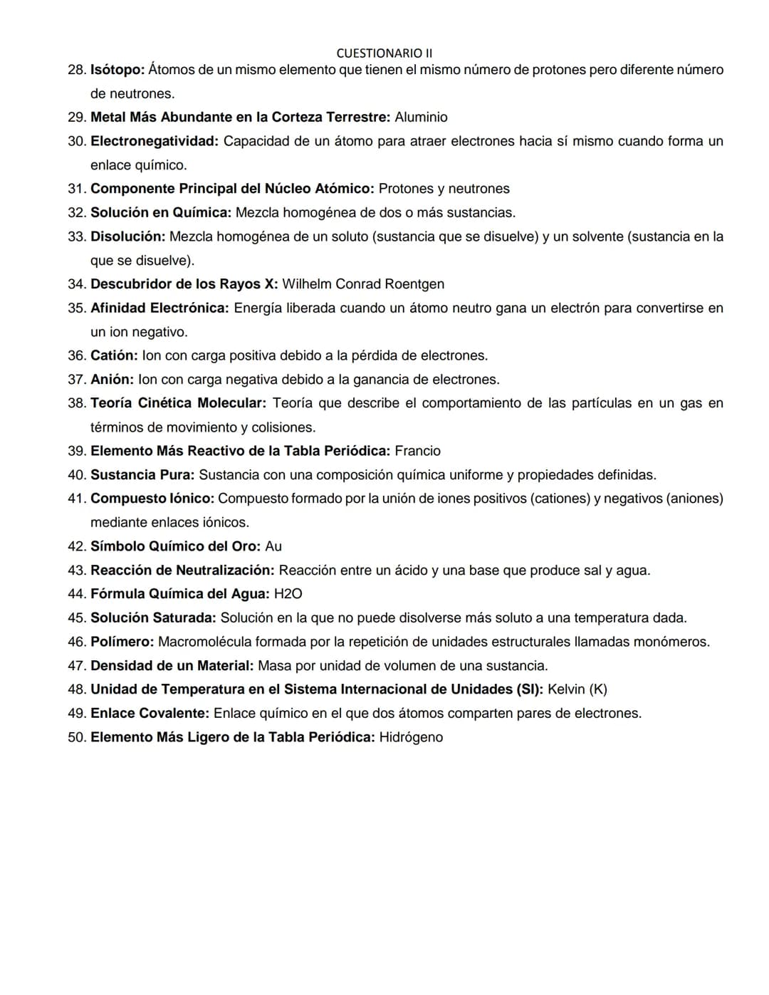 CUESTIONARIO II
1. Padre de la Química Moderna: Antoine Lavoisier
2. Partícula con Carga Positiva en un Átomo: Protón
3. Elemento en Química