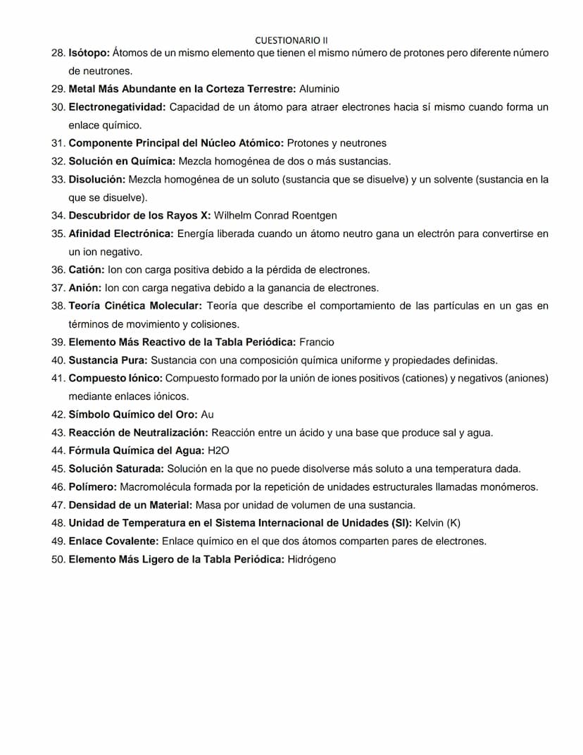 CUESTIONARIO II
1. Padre de la Química Moderna: Antoine Lavoisier
2. Partícula con Carga Positiva en un Átomo: Protón
3. Elemento en Química