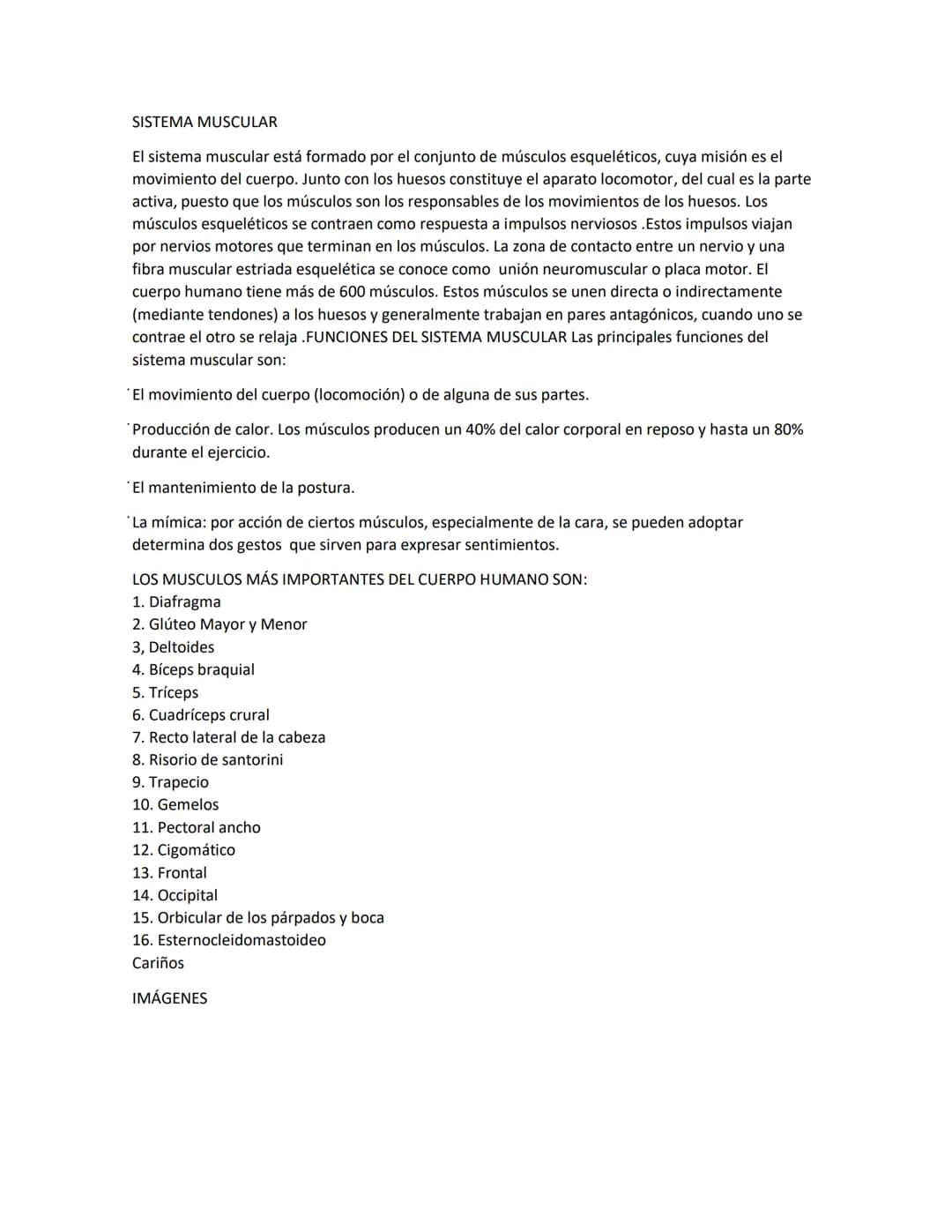 SISTEMA MUSCULAR
El sistema muscular está formado por el conjunto de músculos esqueléticos, cuya misión es el
movimiento del cuerpo. Junto c