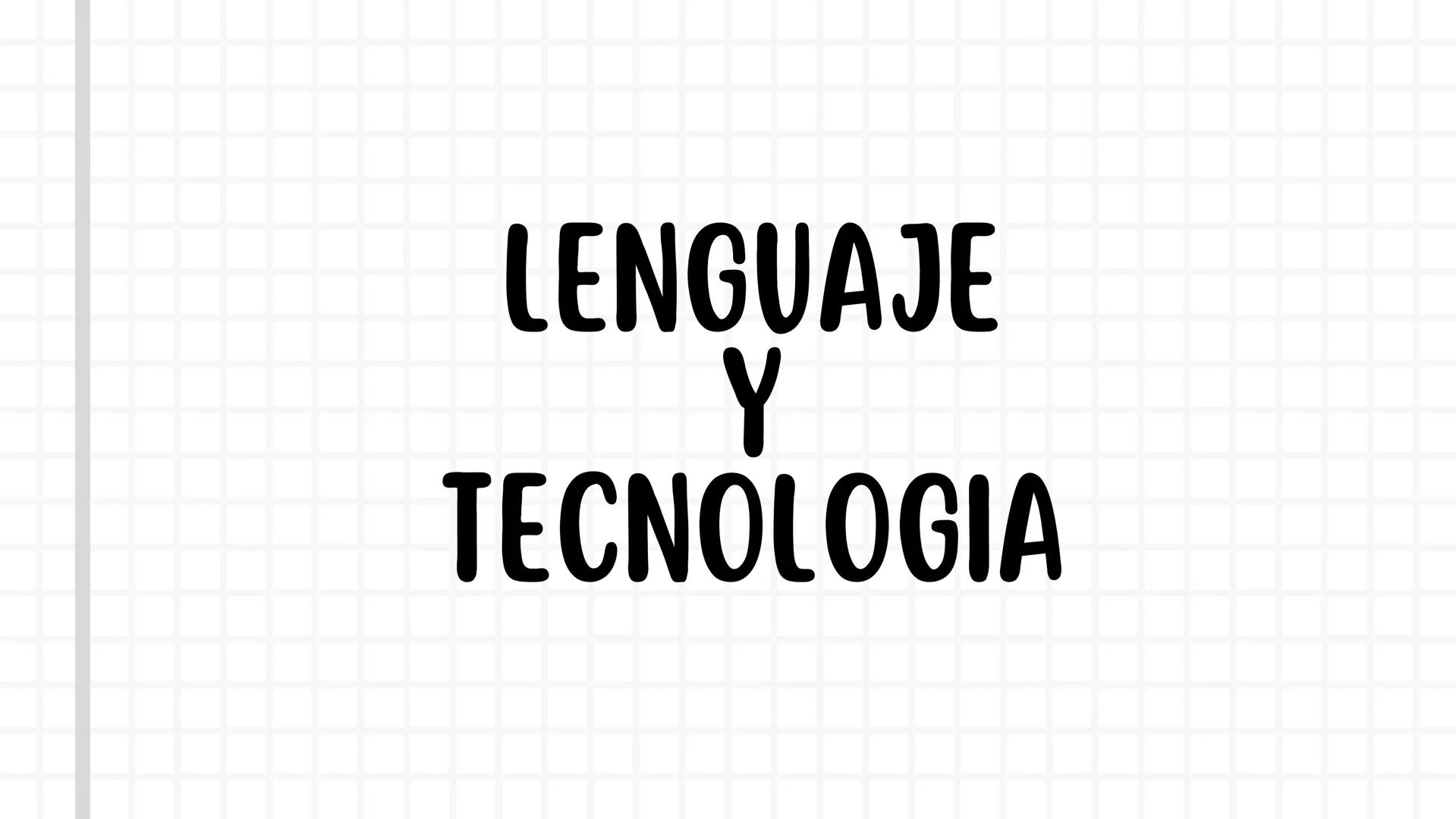 LENGUAJE
Y
TECNOLOGIA LA EVOLUCIÓN DEL LENGUAJE EN LA ERA DIGITAL
El lenguaje ha evolucionado significativamente con el
advenimiento de la t