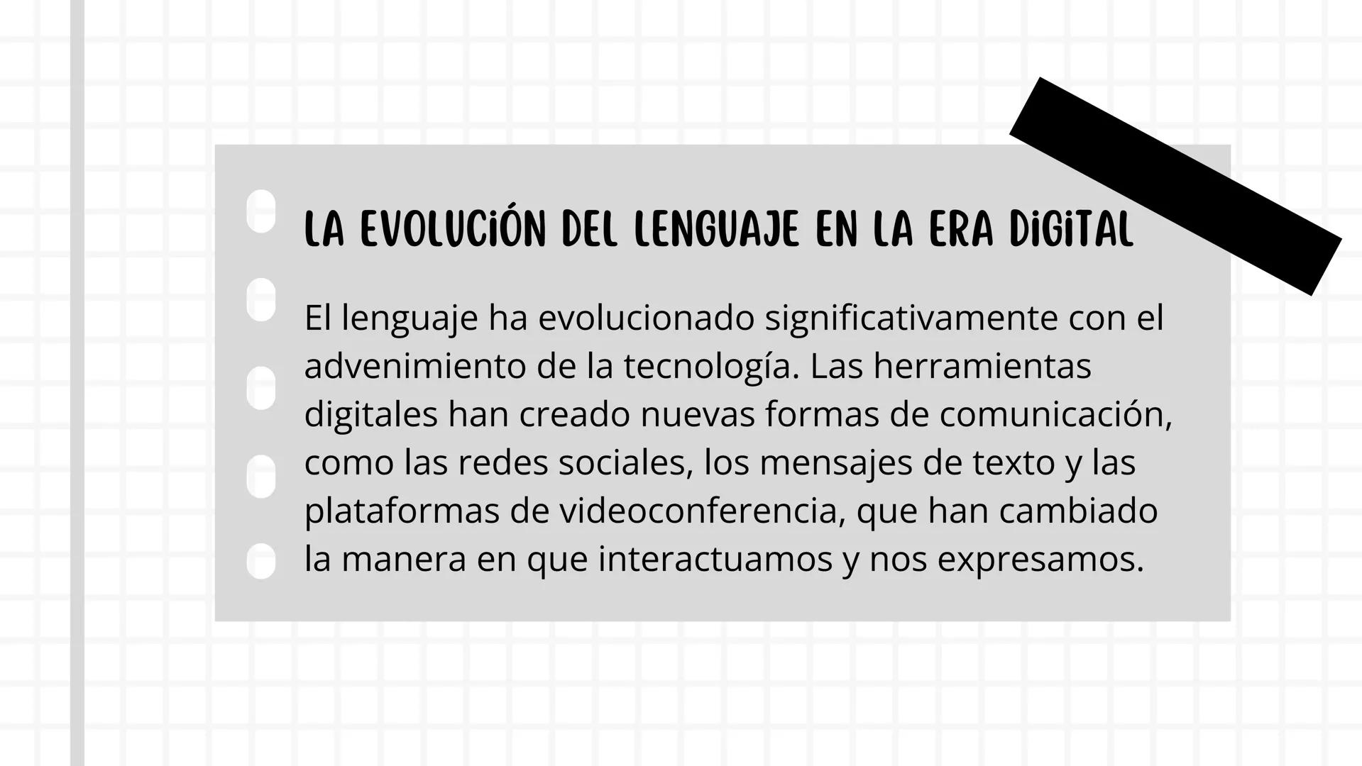 LENGUAJE
Y
TECNOLOGIA LA EVOLUCIÓN DEL LENGUAJE EN LA ERA DIGITAL
El lenguaje ha evolucionado significativamente con el
advenimiento de la t