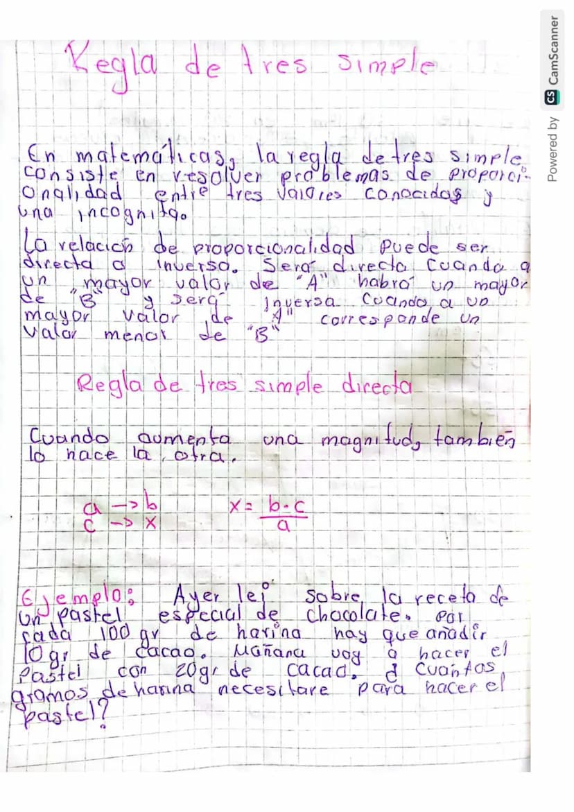 Powered by
CS CamScanner
Regla de tres simple.
En matematicas, la regla detres simple
consiste en resolver problemas de proporci-
entre tres