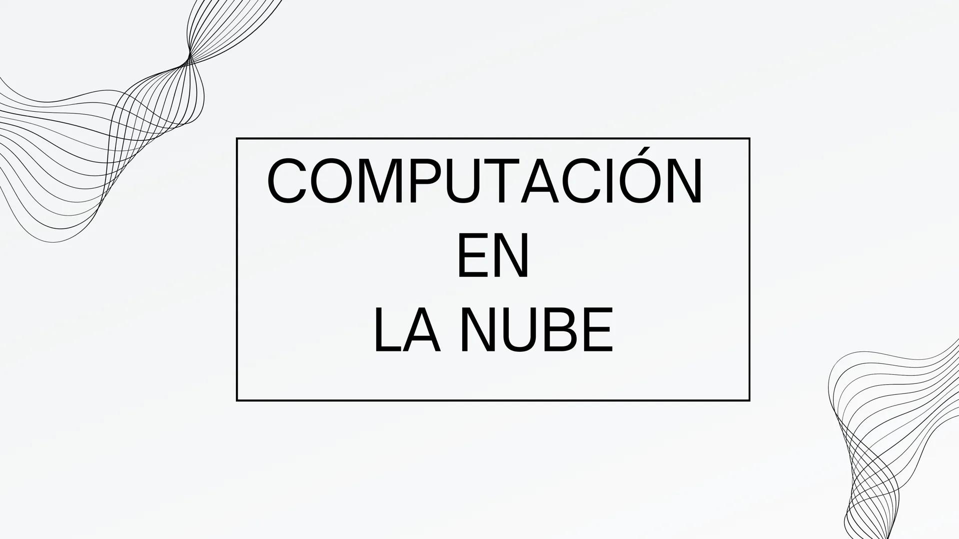 COMPUTACIÓN
EN
LA NUBE ¿Qué es la Computación en la Nube?
La computación en la nube es el acceso a demanda a
recursos informáticos como serv