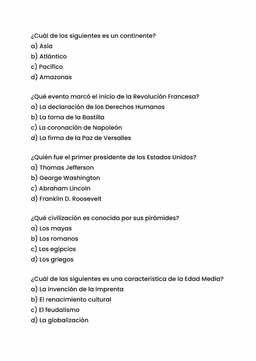 ¿Cuál de los siguientes es un continente?
a) Asia
b) Atlántico
c) Pacífico
d) Amazonas
¿Qué evento marcó el inicio de la Revolución Francesa