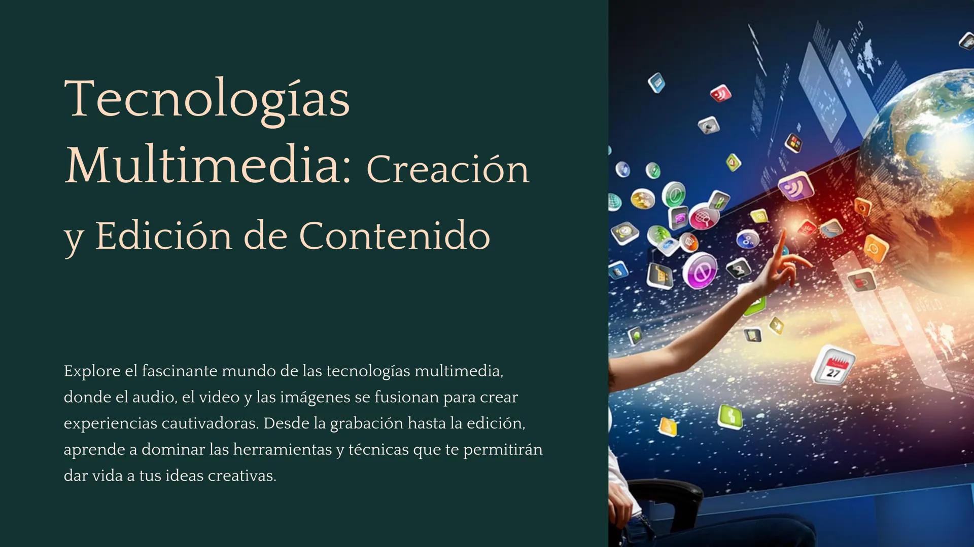 Tecnologías
Multimedia: Creación
y Edición de Contenido
Explore el fascinante mundo de las tecnologías multimedia,
donde el audio, el video 