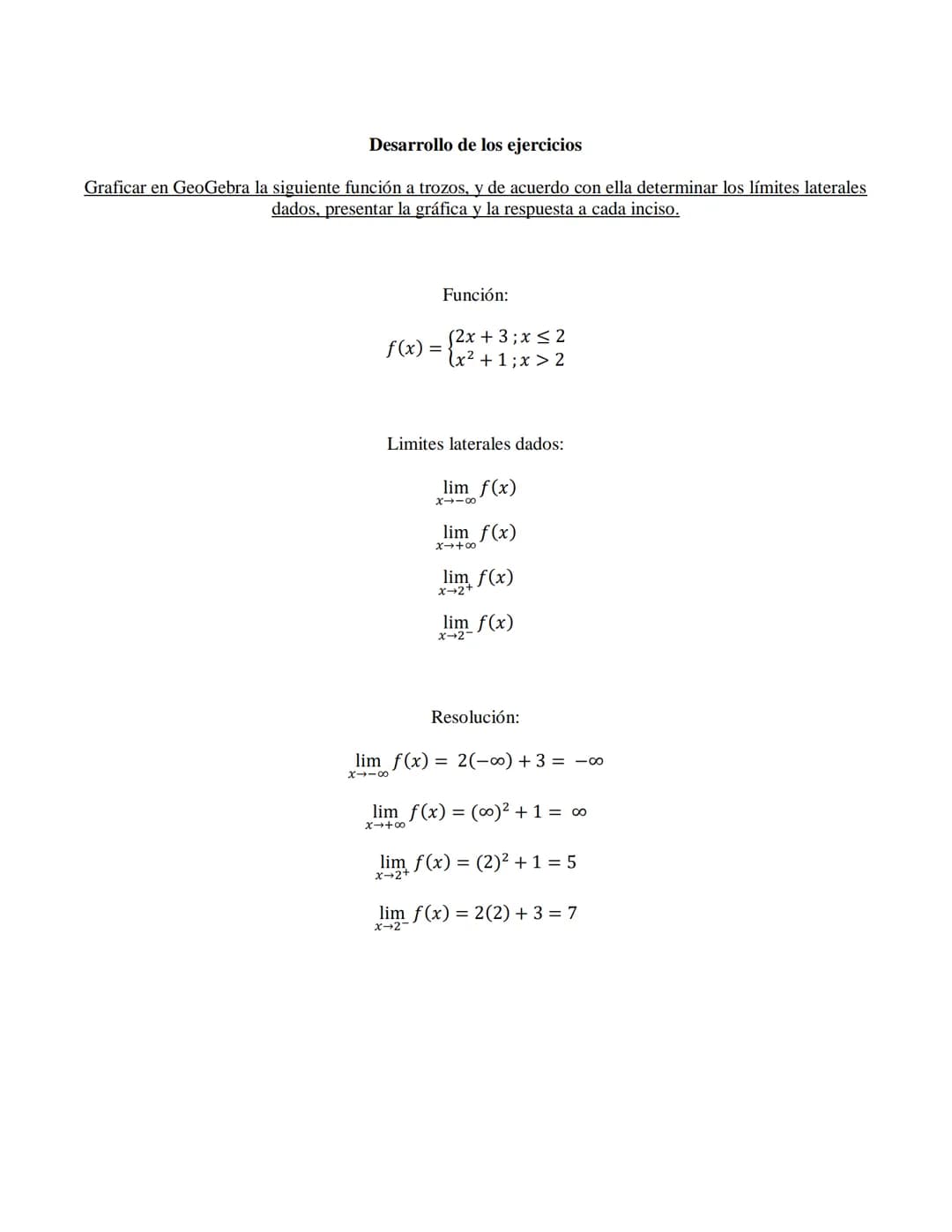 Desarrollo de los ejercicios
Graficar en GeoGebra la siguiente función a trozos, y de acuerdo con ella determinar los límites laterales
dado