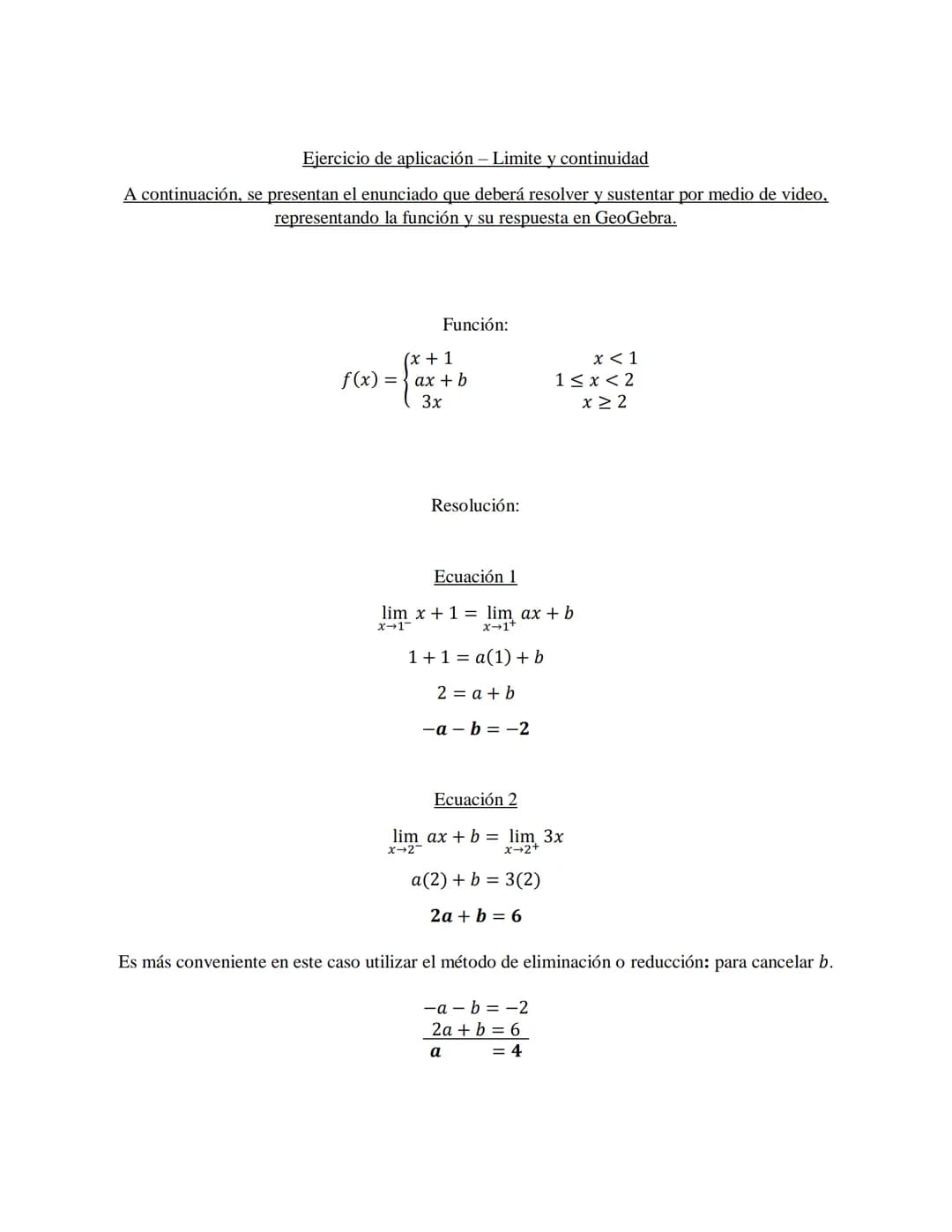 Desarrollo de los ejercicios
Graficar en GeoGebra la siguiente función a trozos, y de acuerdo con ella determinar los límites laterales
dado