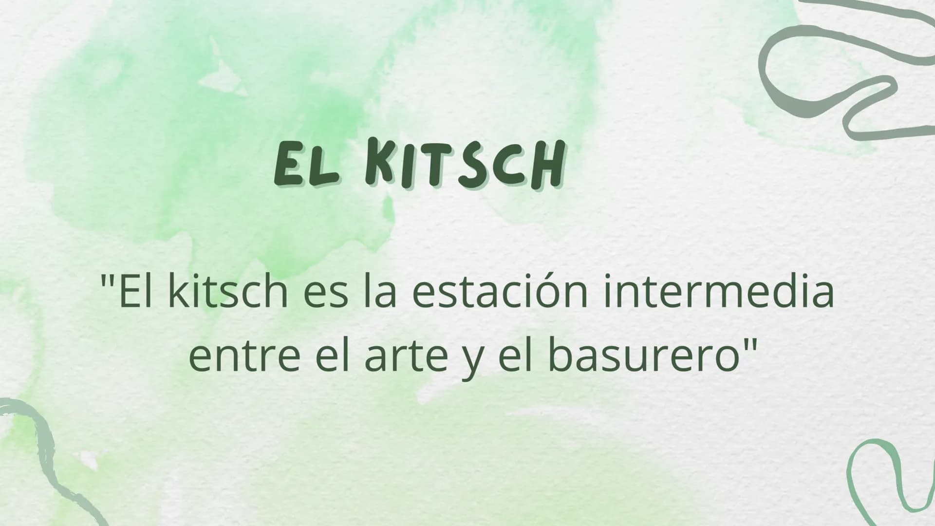 EL KITSCH
"El kitsch es la estación intermedia
entre el arte y el basurero" TESIS
Los seres humanos deberíamos comprender y tener
conciencia