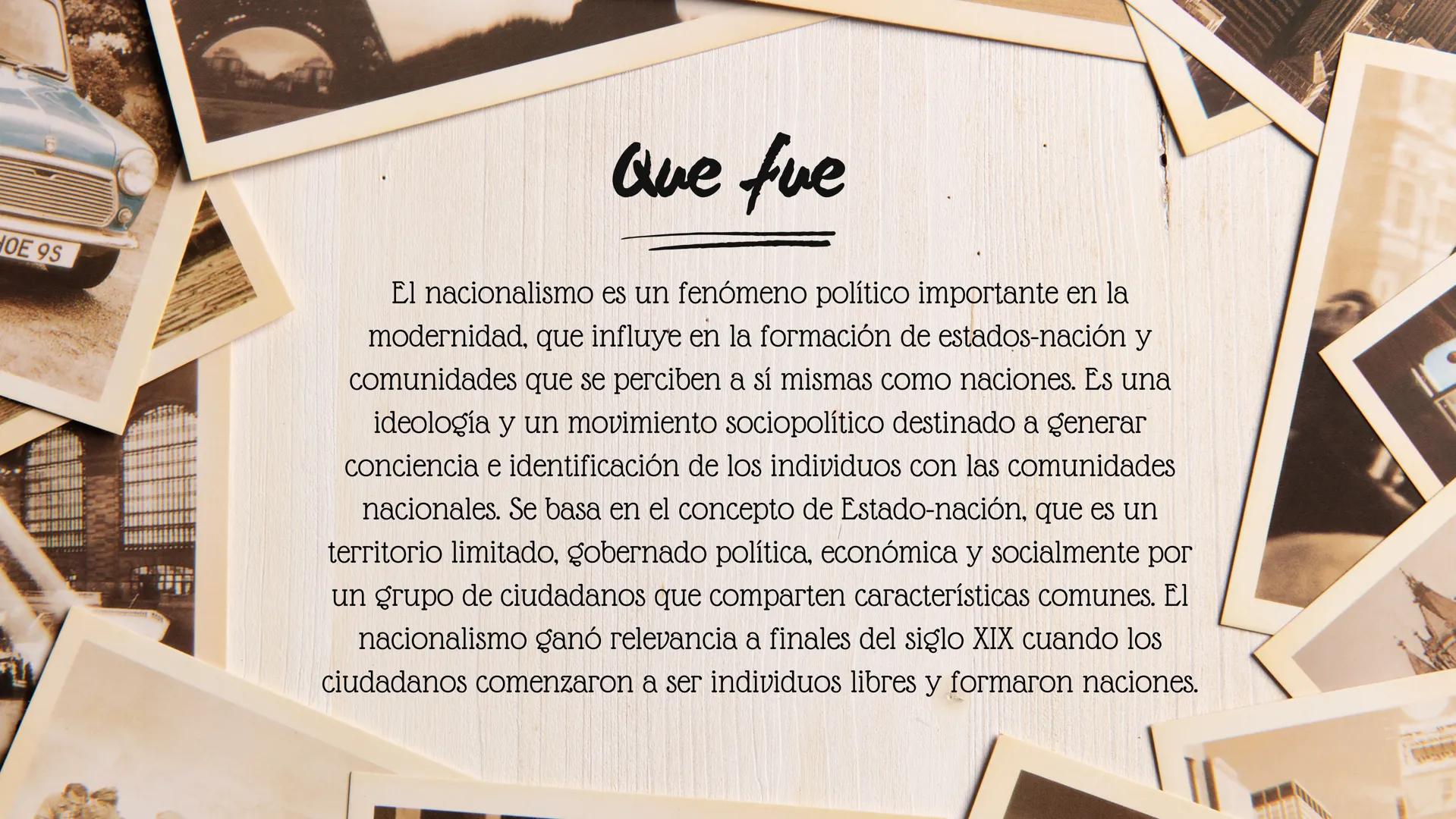 HOE 9S
El nacionalismo HOE 9S
Que fue
El nacionalismo es un fenómeno político importante en la
modernidad, que influye en la formación de es