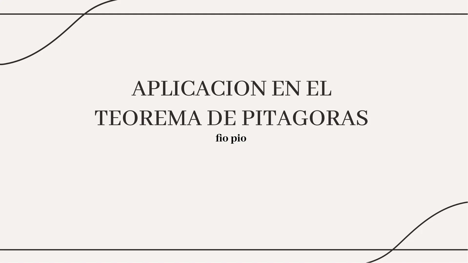 APLICACION EN EL
TEOREMA DE PITAGORAS
fio pio Introducción
15151515757
El teorema de Pitágoras es un principio
geométrico fundamental que es