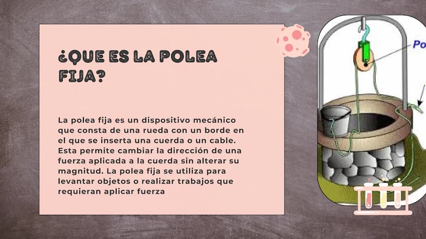 111/1111
|||||||||
TIPOS DE POLEAS
Fija y movil
|||| ¿QUE ES LA POLEA
FIJA?
La polea fija es un dispositivo mecánico
que consta de una rueda