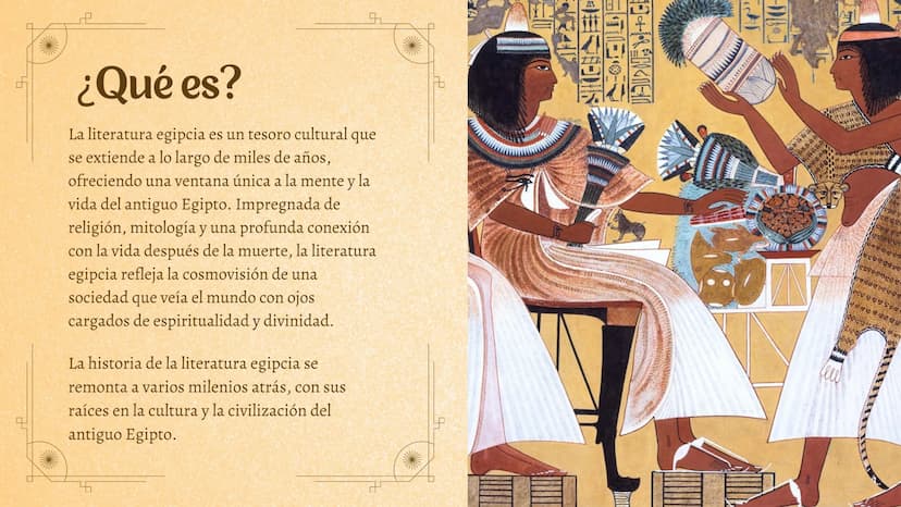 ¿Qué es?
La literatura egipcia es un tesoro cultural que
se extiende a lo largo de miles de años,
ofreciendo una ventana única a la mente y 