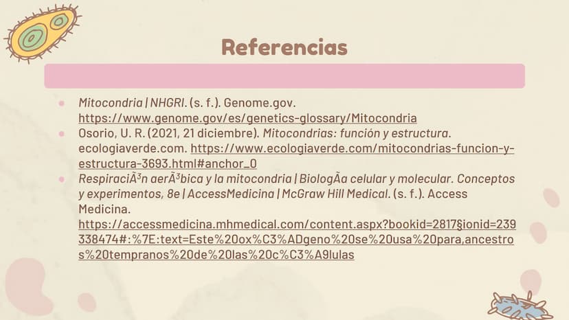 πΣ=3,141592
La Mitocondria ¿Qué es?
Es un organelo especializado de la célula, que
se encuentra en el citoplasma. Estas
contienen su propio 