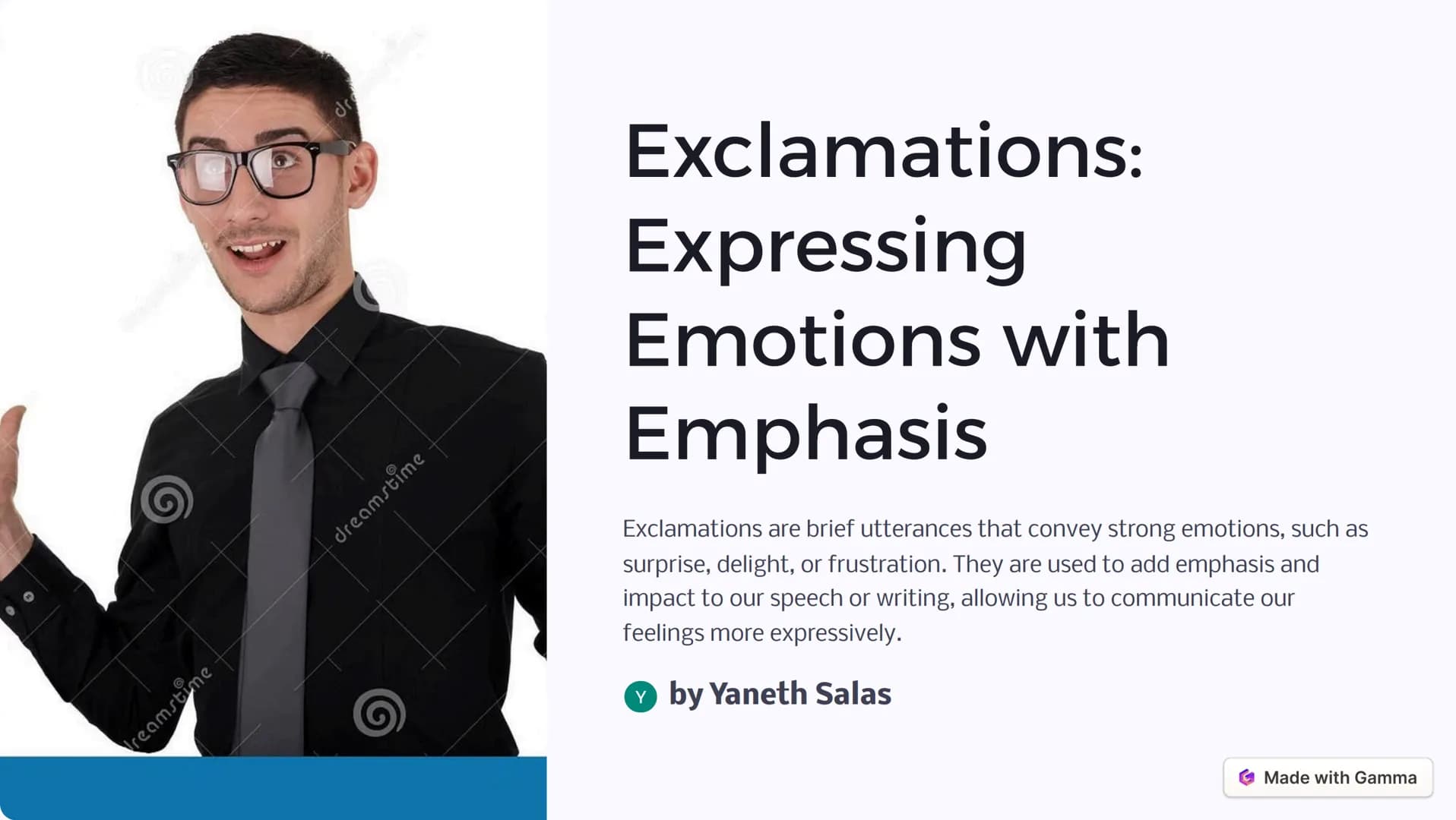 dreamstime
dreamstime
Exclamations:
Expressing
Emotions with
Emphasis
Exclamations are brief utterances that convey strong emotions, such as