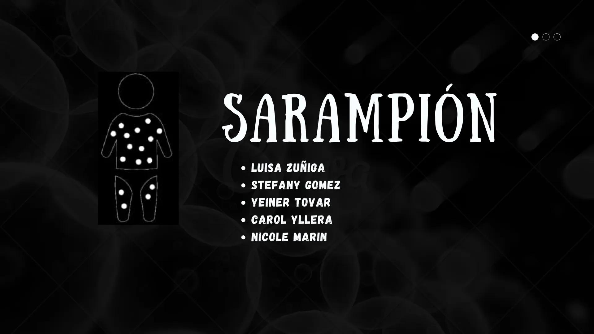 SARAMPIÓN

• LUISA ZUNIGA
• STEFANY GOMEZ
• YEINER TOVAR
• CAROL YLLERA
• NICOLE MARIN # ¿QUÉ ES?

ES UNA ENFERMEDAD AGUDA Y
ALTAMENTE CONTA