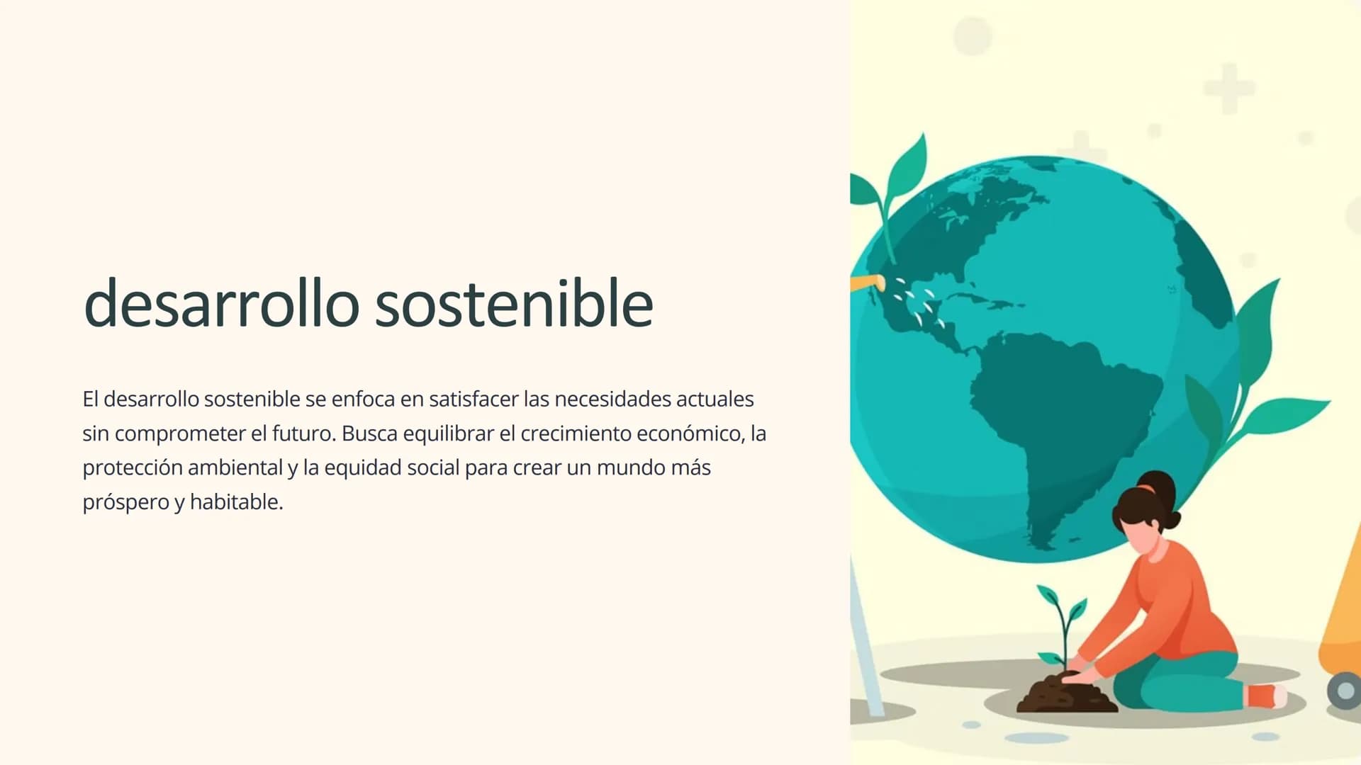 desarrollo sostenible
El desarrollo sostenible se enfoca en satisfacer las necesidades actuales
sin comprometer el futuro. Busca equilibrar 