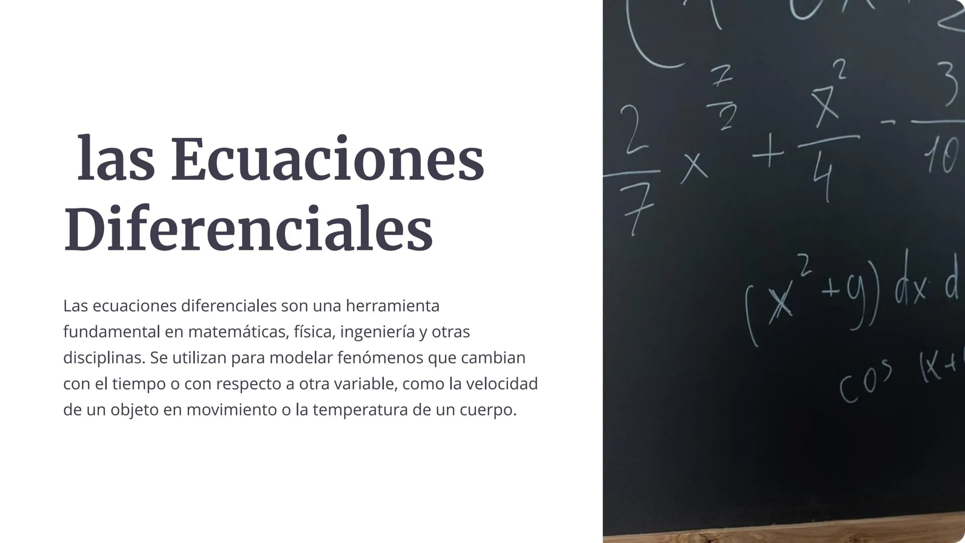 las Ecuaciones
Diferenciales
Las ecuaciones diferenciales son una herramienta
fundamental en matemáticas, física, ingeniería y otras
discipl