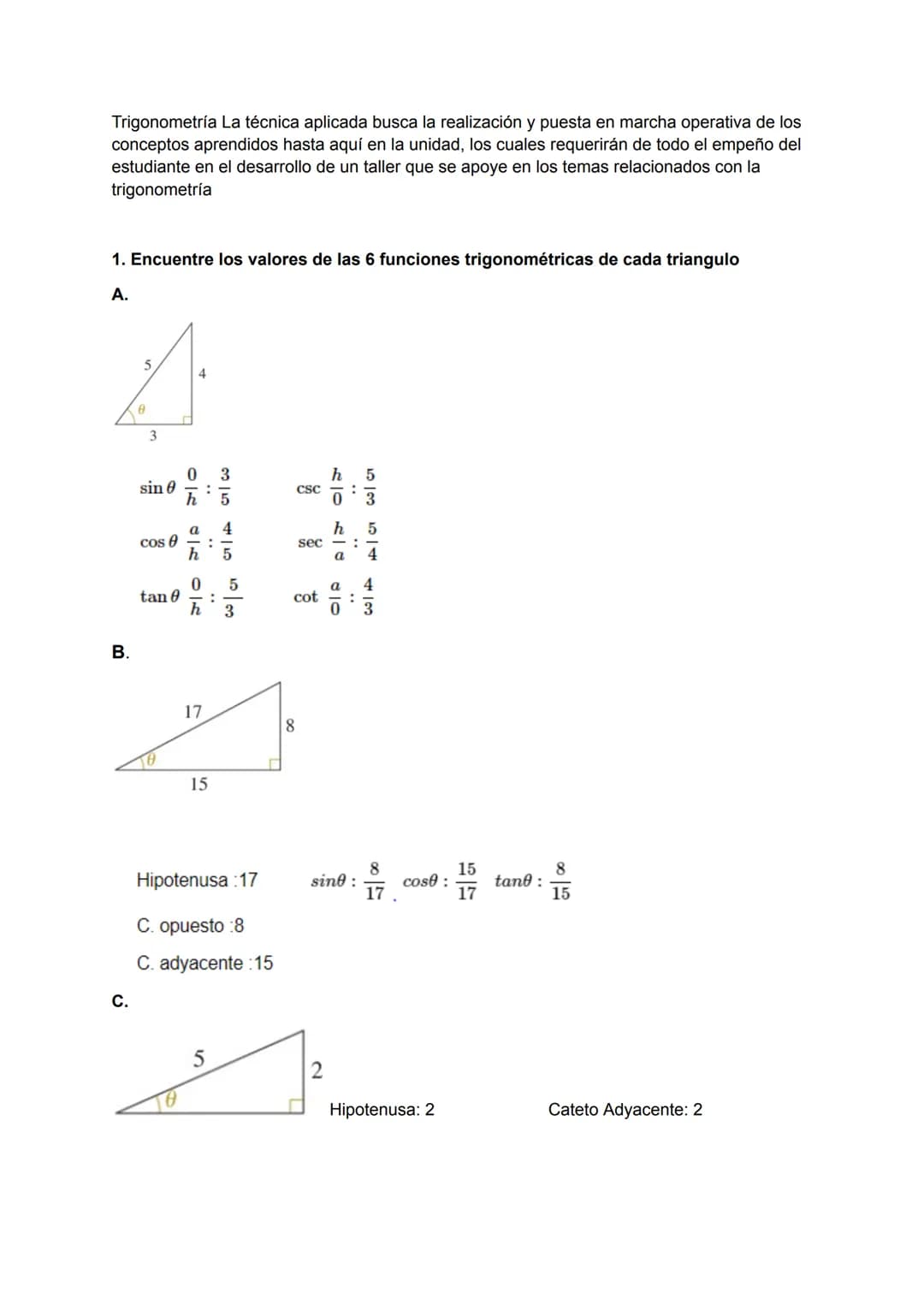 Trigonometría La técnica aplicada busca la realización y puesta en marcha operativa de los
conceptos aprendidos hasta aquí en la unidad, los