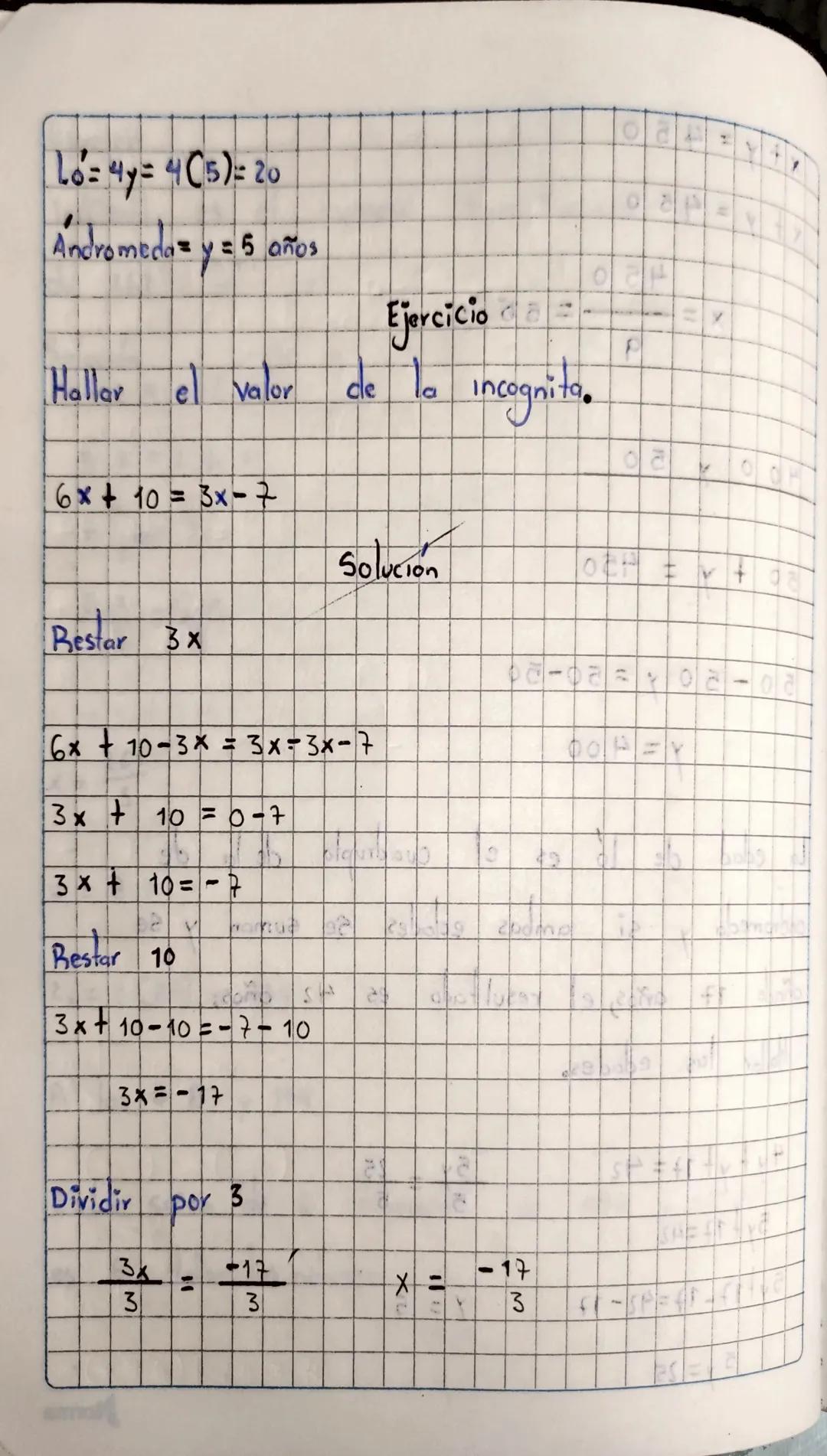 Lo=4y=4(5)=20

Andromeda y = 5 años

Hallar e valor

6x+10=3x-7

Bestar 3x

Ejercicio da
de lo incognito.

Solución

6x+10-3x3x=3x-7

3x + 1