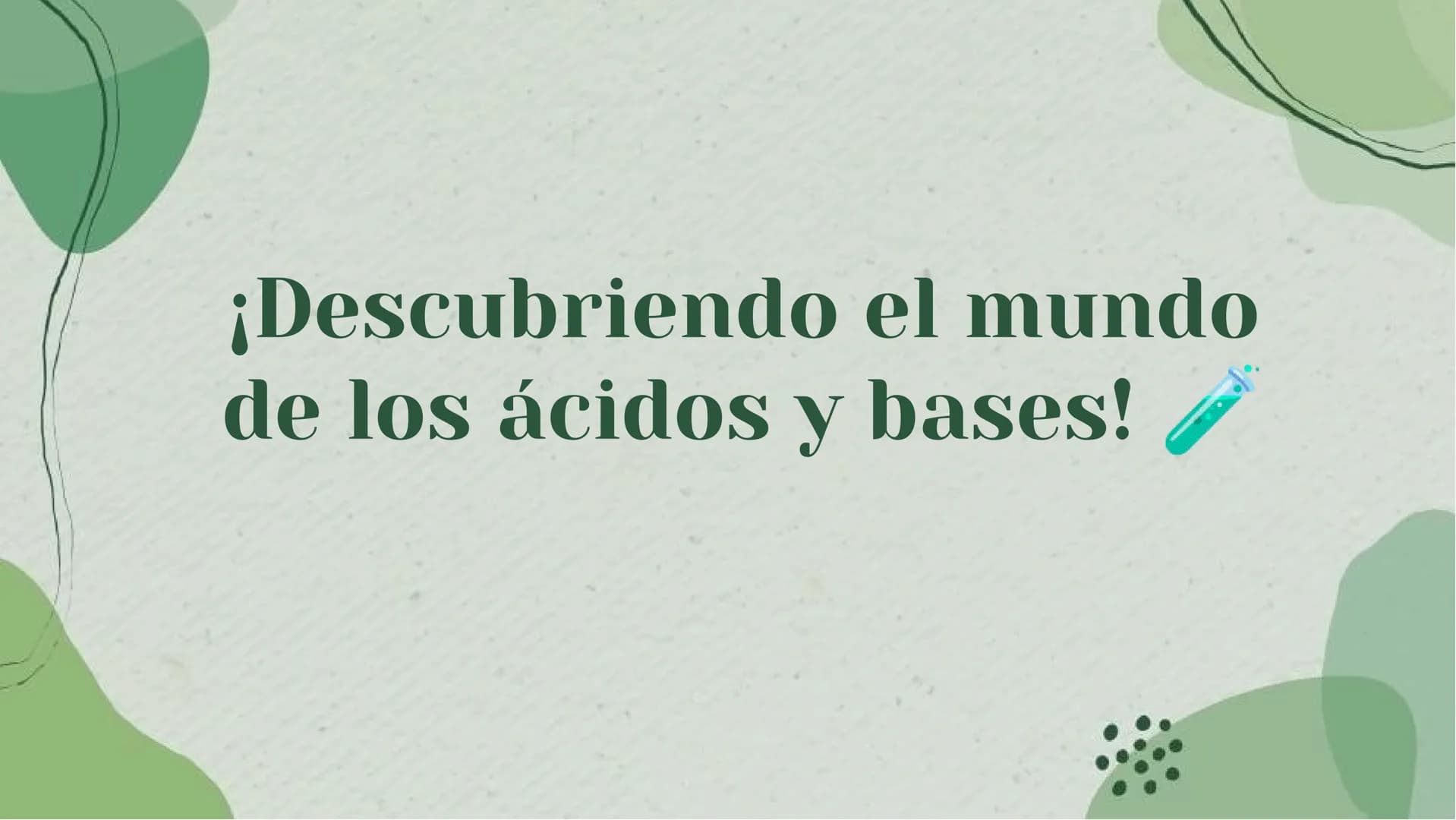 ¡Descubriendo el mundo
de los ácidos y bases! ¡Bienvenidos!
¡Prepárense para un viaje emocionante al mundo de los
ácidos y bases! Descubrire