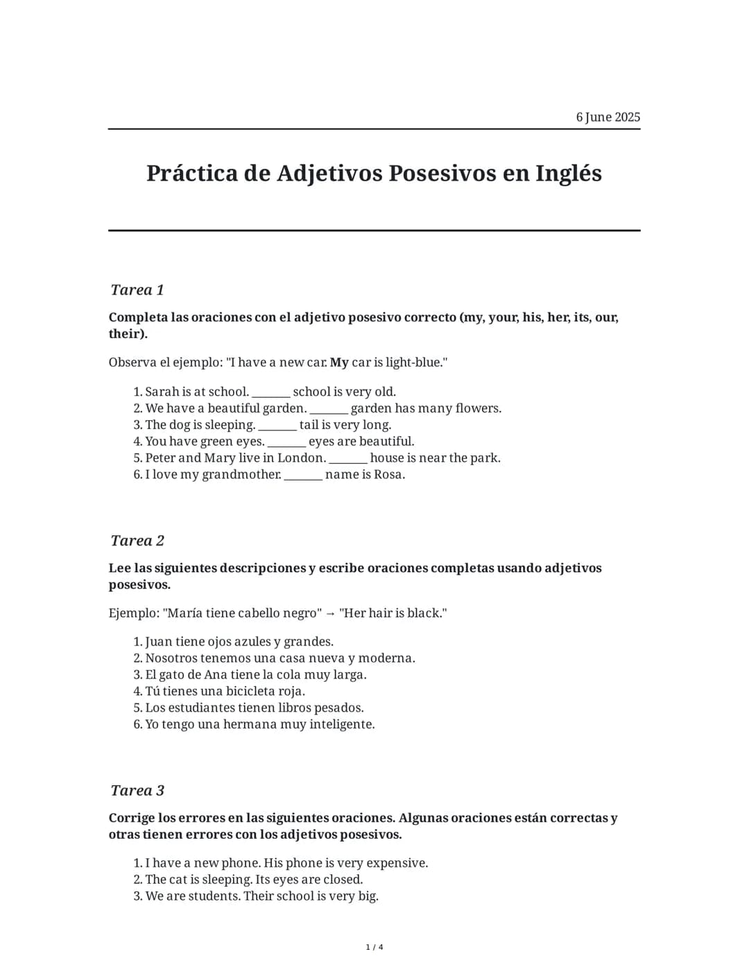 # Práctica de Adjetivos Posesivos en Inglés

6 June 2025

## Tarea 1

Completa las oraciones con el adjetivo posesivo correcto (my, your, hi
