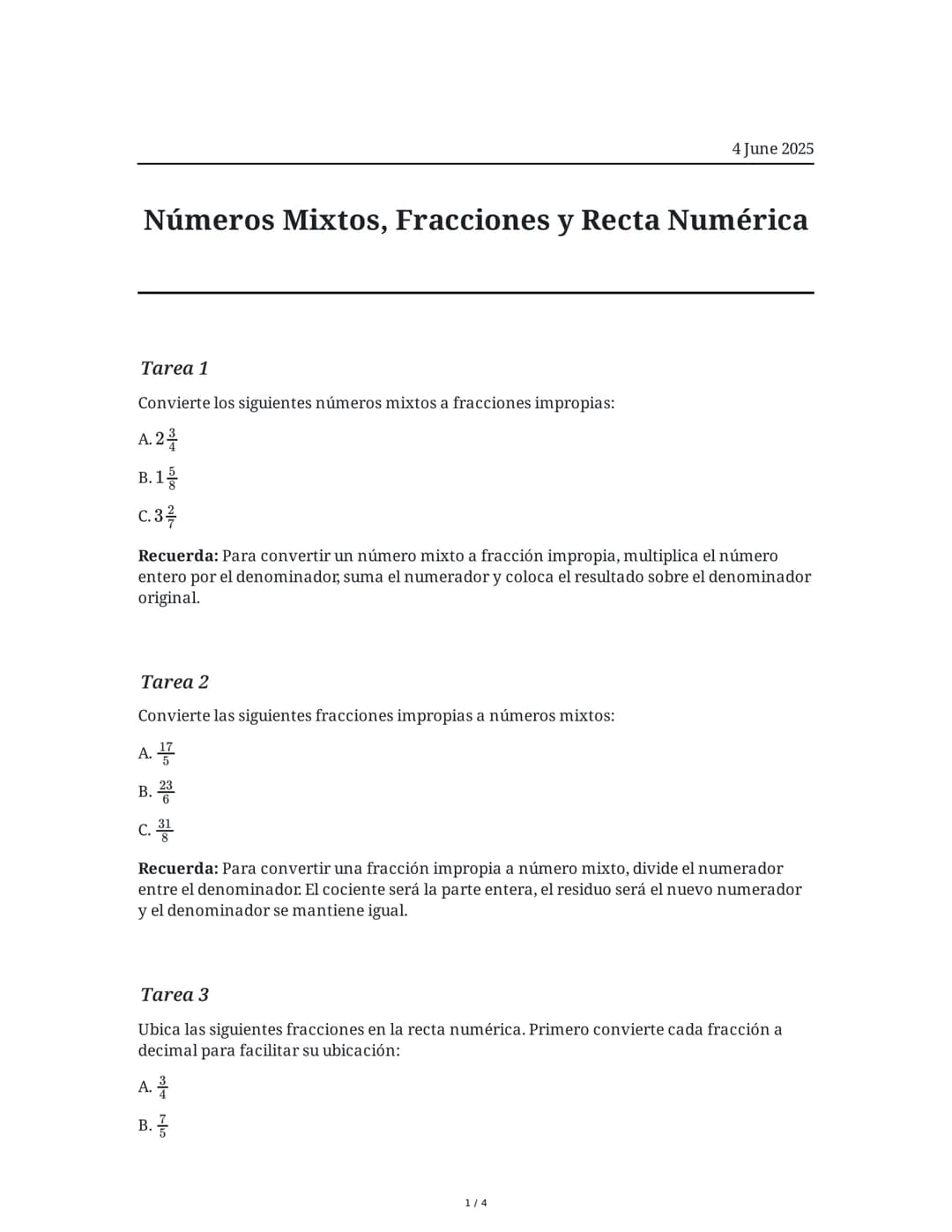 4 June 2025
Números Mixtos, Fracciones y Recta Numérica
Tarea 1
Convierte los siguientes números mixtos a fracciones impropias:
A.2
B.1
C.3
