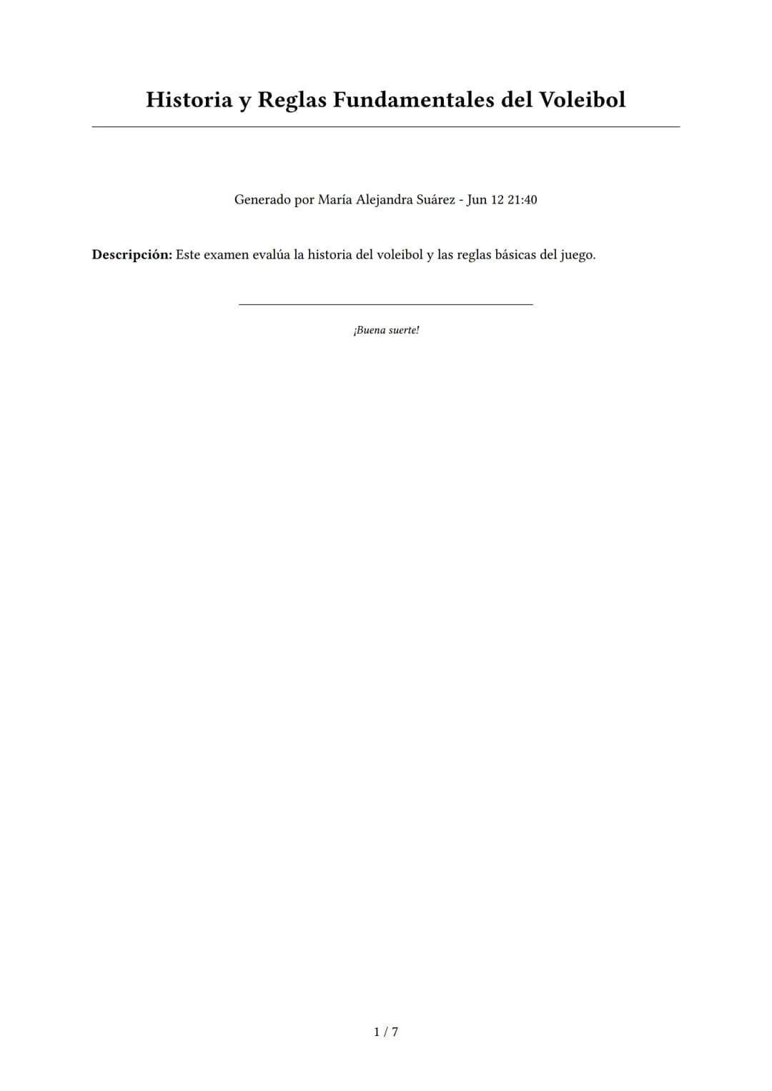 Historia y Reglas Fundamentales del Voleibol
Generado por María Alejandra Suárez - Jun 12 21:40
Descripción: Este examen evalúa la historia 