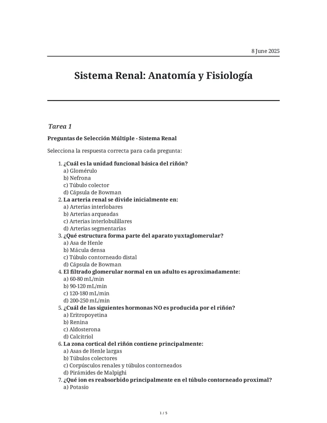 Sistema Renal: Anatomía y Fisiología
8 June 2025
Tarea 1
Preguntas de Selección Múltiple - Sistema Renal
Selecciona la respuesta correcta pa