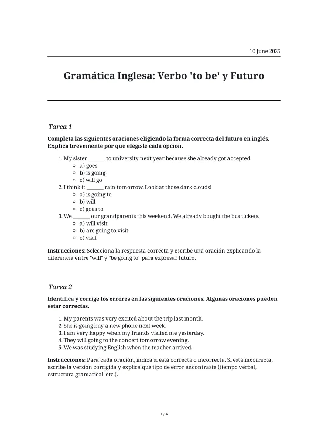 10 June 2025
Gramática Inglesa: Verbo 'to be' y Futuro
Tarea 1
Completa las siguientes oraciones eligiendo la forma correcta del futuro en i