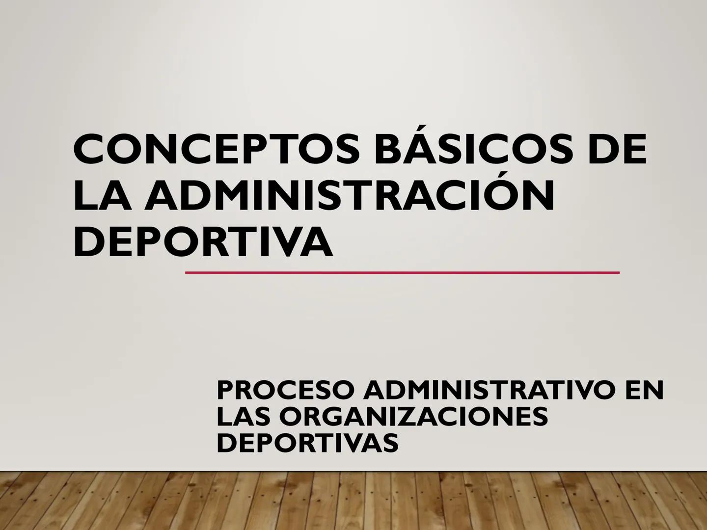CONCEPTOS BÁSICOS DE
LA ADMINISTRACIÓN
DEPORTIVA
PROCESO ADMINISTRATIVO EN
LAS ORGANIZACIONES
DEPORTIVAS .
ADMINISTRAR
ES UN CONJUNTO DE FUN