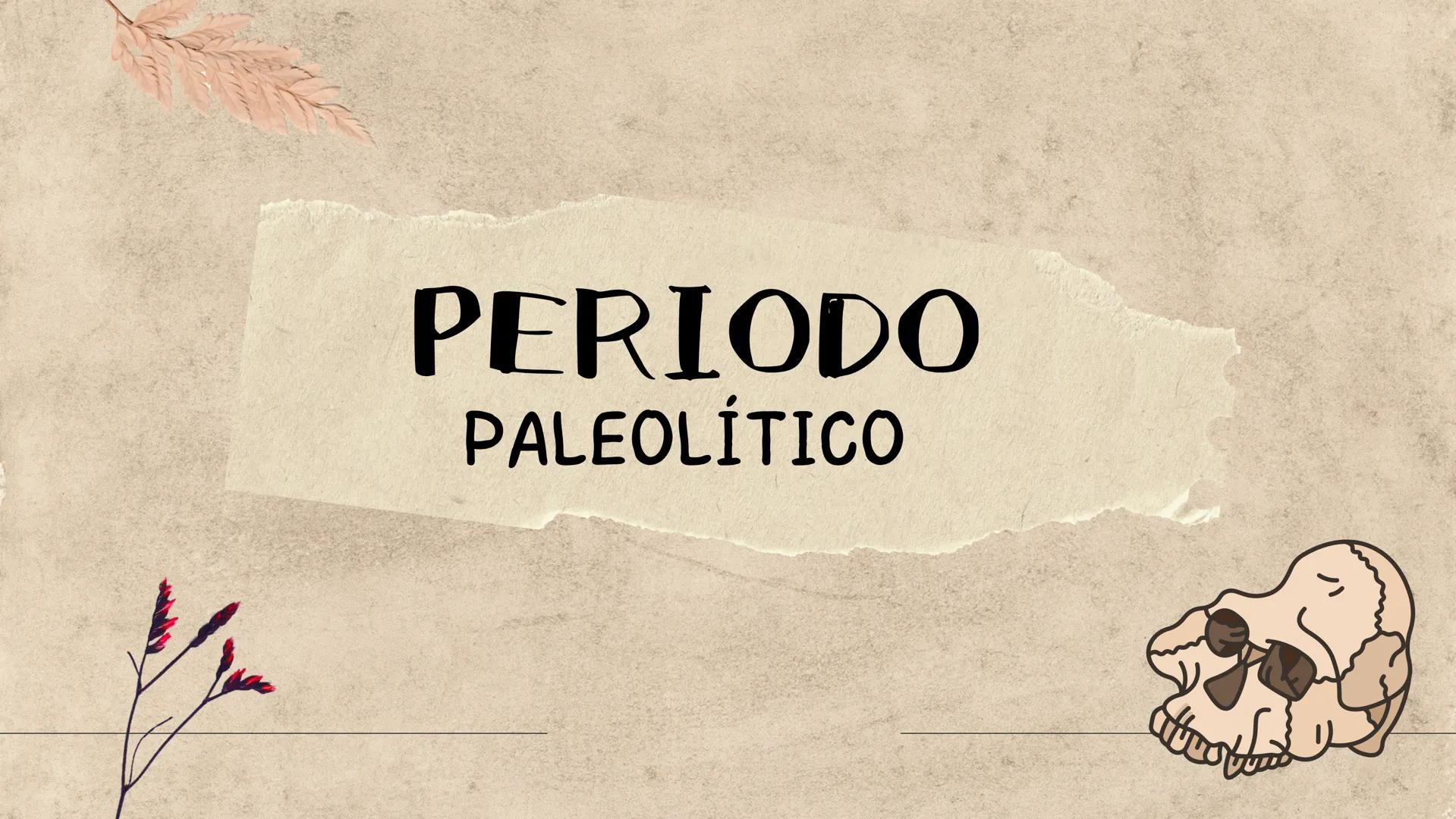 # PERIODO
PALEOlÍTICO # PERIODO PALEOLITICO
El período del Paleolítico se divide en tres etapas
paleolitico inferior: Comenzó hace 2,5 mil