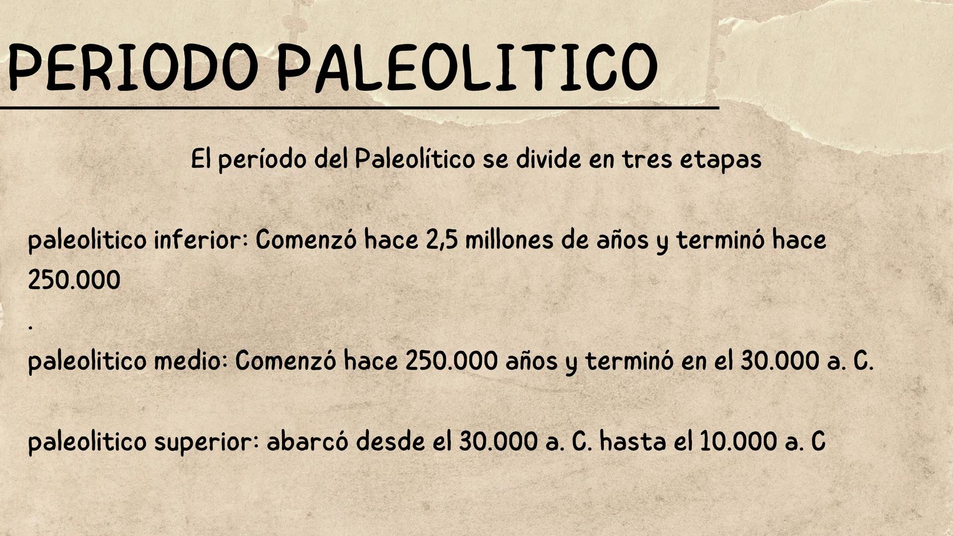 # PERIODO
PALEOlÍTICO # PERIODO PALEOLITICO
El período del Paleolítico se divide en tres etapas
paleolitico inferior: Comenzó hace 2,5 mil