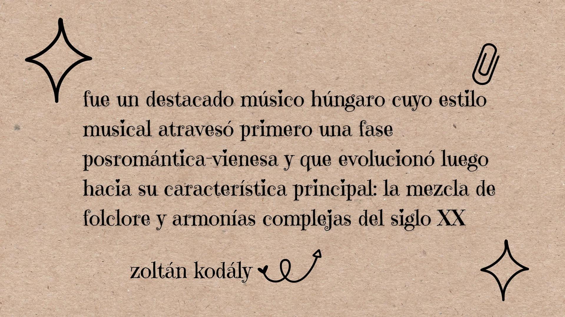 ١١١
KODÁLY
1882-1967
U
M ↓
fue un destacado músico húngaro cuyo estilo
musical atravesó primero una fase
posromántica vienesa y que evolucio