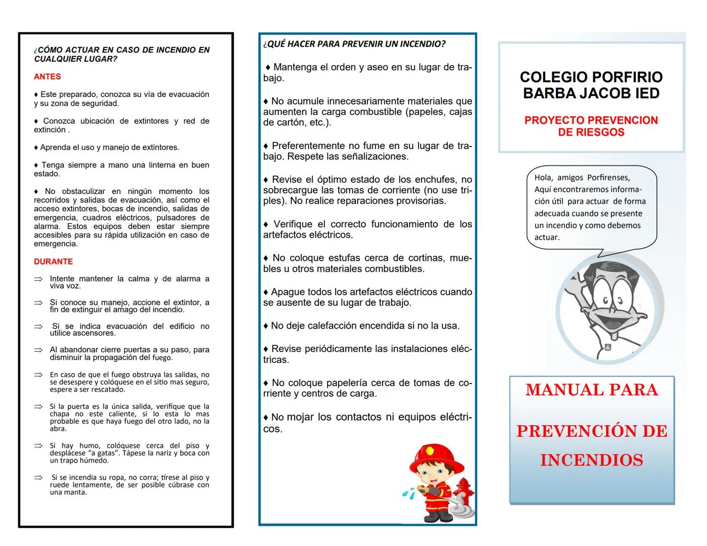 ¿CÓMO ACTUAR EN CASO DE INCENDIO EN
CUALQUIER LUGAR?
ANTES
◆ Este preparado, conozca su vía de evacuación
y su zona de seguridad.
• Conoz
