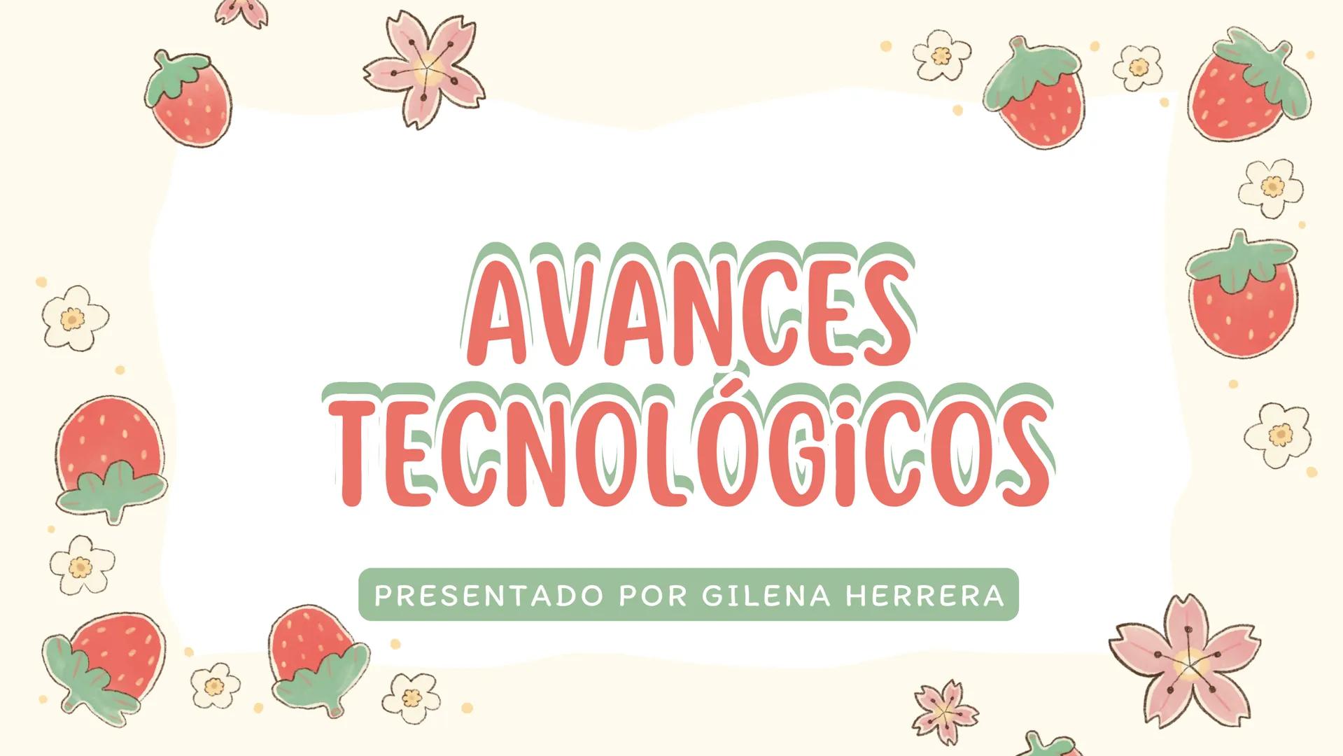 # AVANCES
## TECNOLÓGICOS
PRESENTADO POR GILENA HERRERA # ¿QUE SON LOS AVANCES
TECNOLÓGICOS?
Los avances tecnológicos se refieren a
los pro