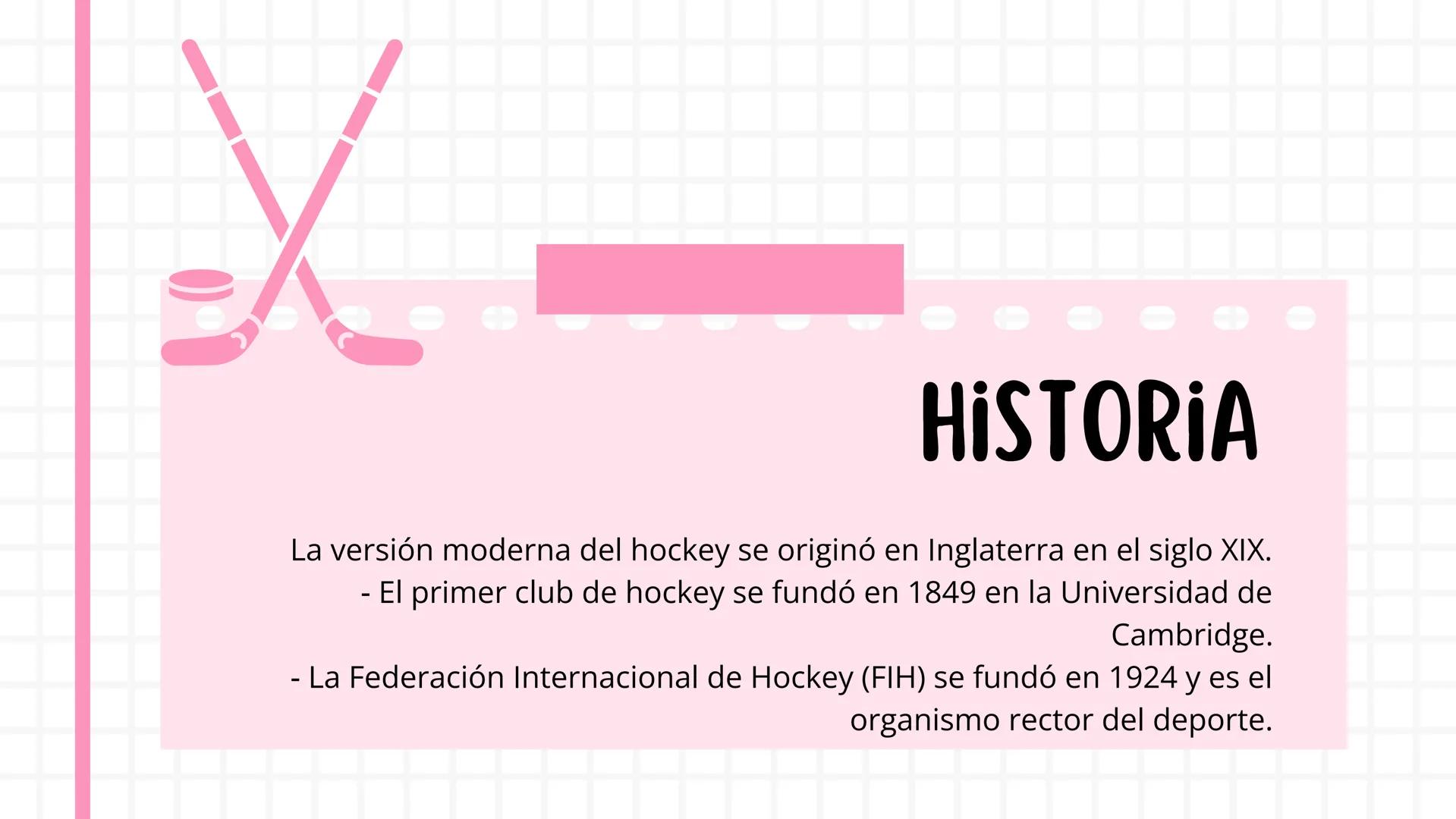 María Alejandra Díaz Ramírez
HISTORIA Y
FUNDAMENTACIÓN
DEL HOCKEY CONTENIDO
01.
Historia
04. Reglamento
02. Fundamentación 05. Elementos
03.