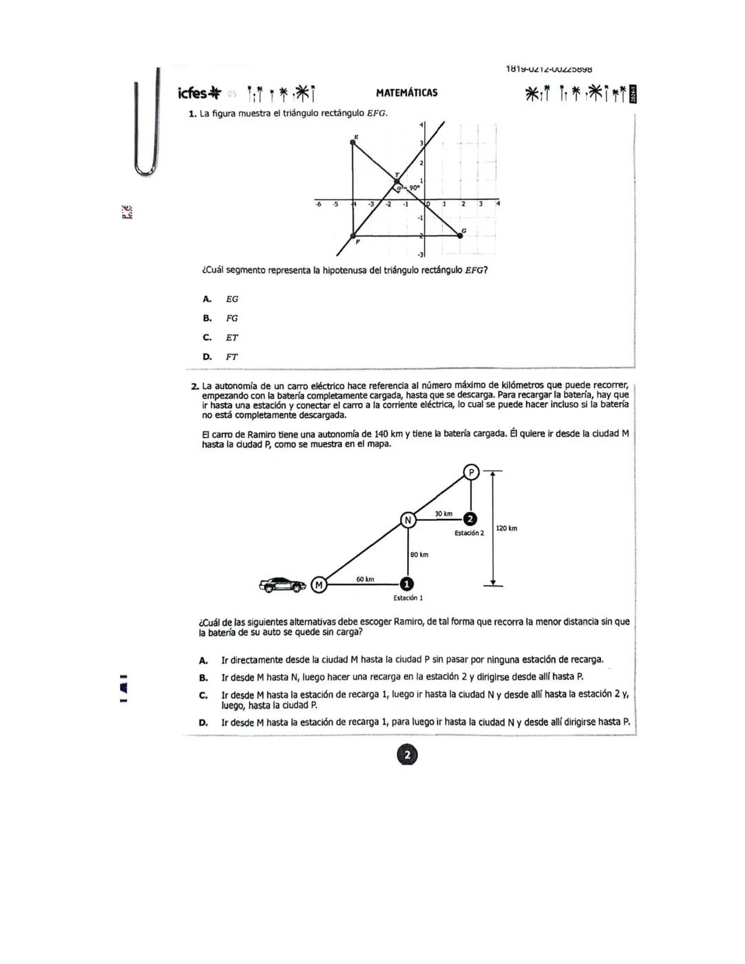 U
icfes***
MATEMÁTICAS
1. La figura muestra el triángulo rectángulo EFG.
¿Cuál segmento representa la hipotenusa del triángulo rectángulo E