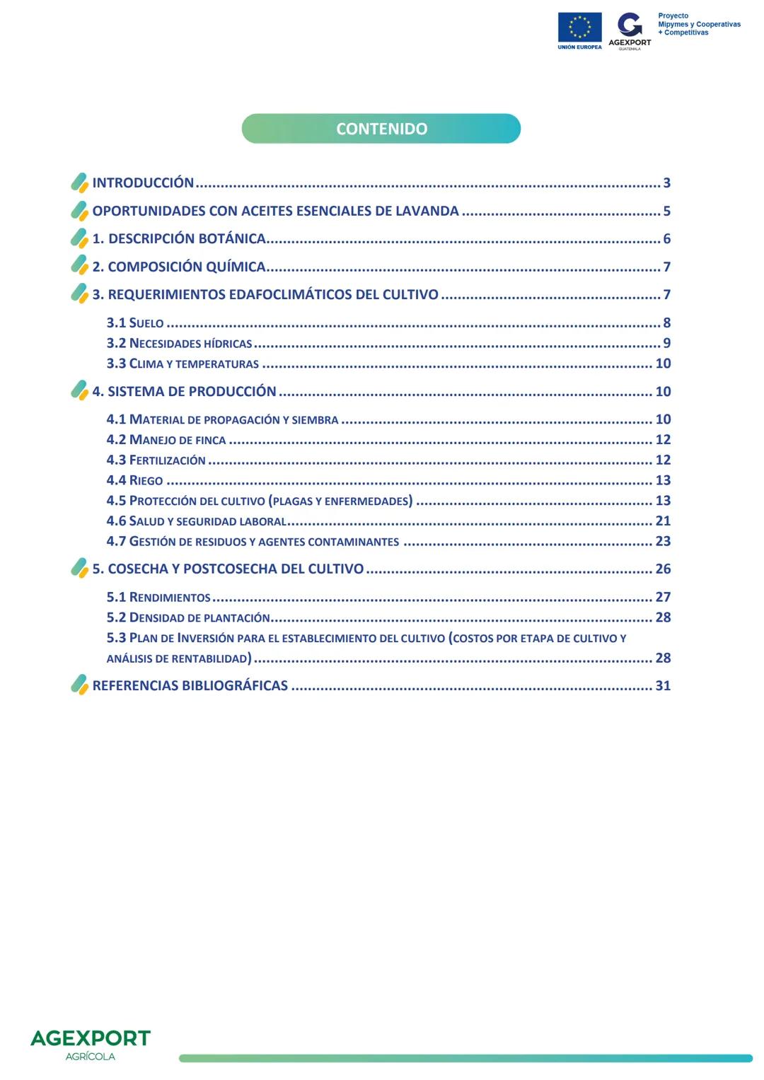 G
AGEXPORT
Proyecto
Mipymes y Cooperativas
+ Competitivas
UNIÓN EUROPEA
GUATEMALA
Lavanda, Lavandula angustifolia
AGEXPORT
AGRÍCOLA CONTENID