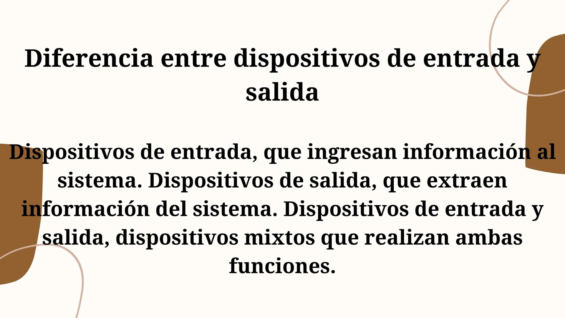 DISPOSITIVOS
DE ENTRADA Y
SALIDA Que son los periféricos de
entrada: Aquellos que permiten
el ingreso de datos desde el
exterior. Ejemplos: