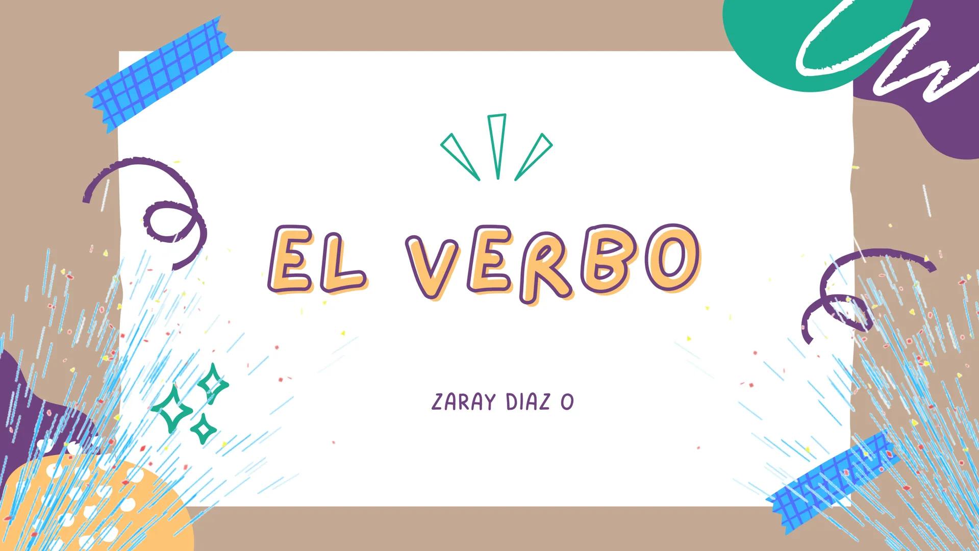 Ne
EL VERBO
ZARAY DIAZ O Tiempo
• Pasado
• Presente
• Futuro
\\/
EL VERBO
Persona
Acción
1° Yo-Nosotros
2° Tú-Ustedes
3° Él-Ella-Ellos-Ellas