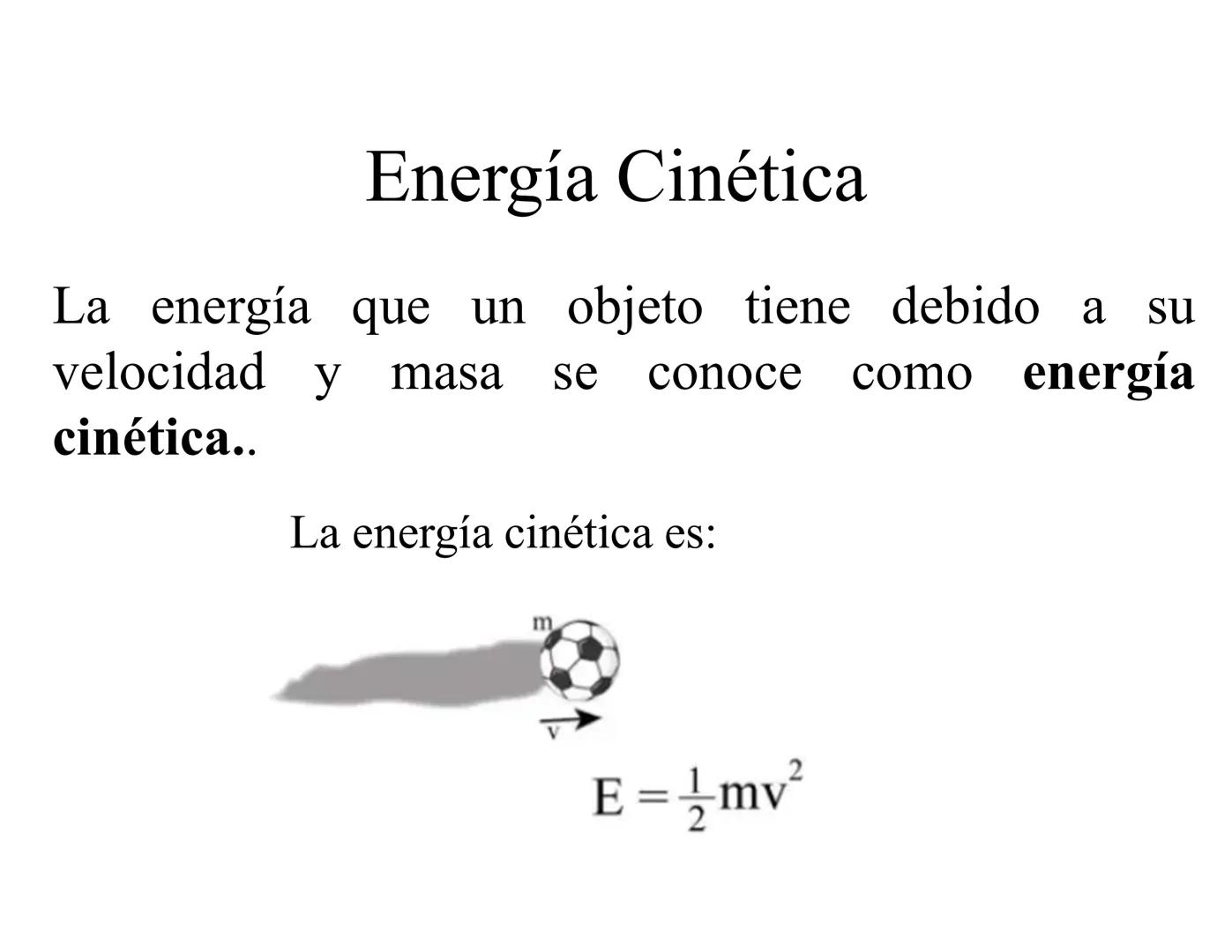 # Energía Cinética
La energía que un objeto tiene debido a su
velocidad y masa se conoce como energía
cinética..
La energía cinética es: