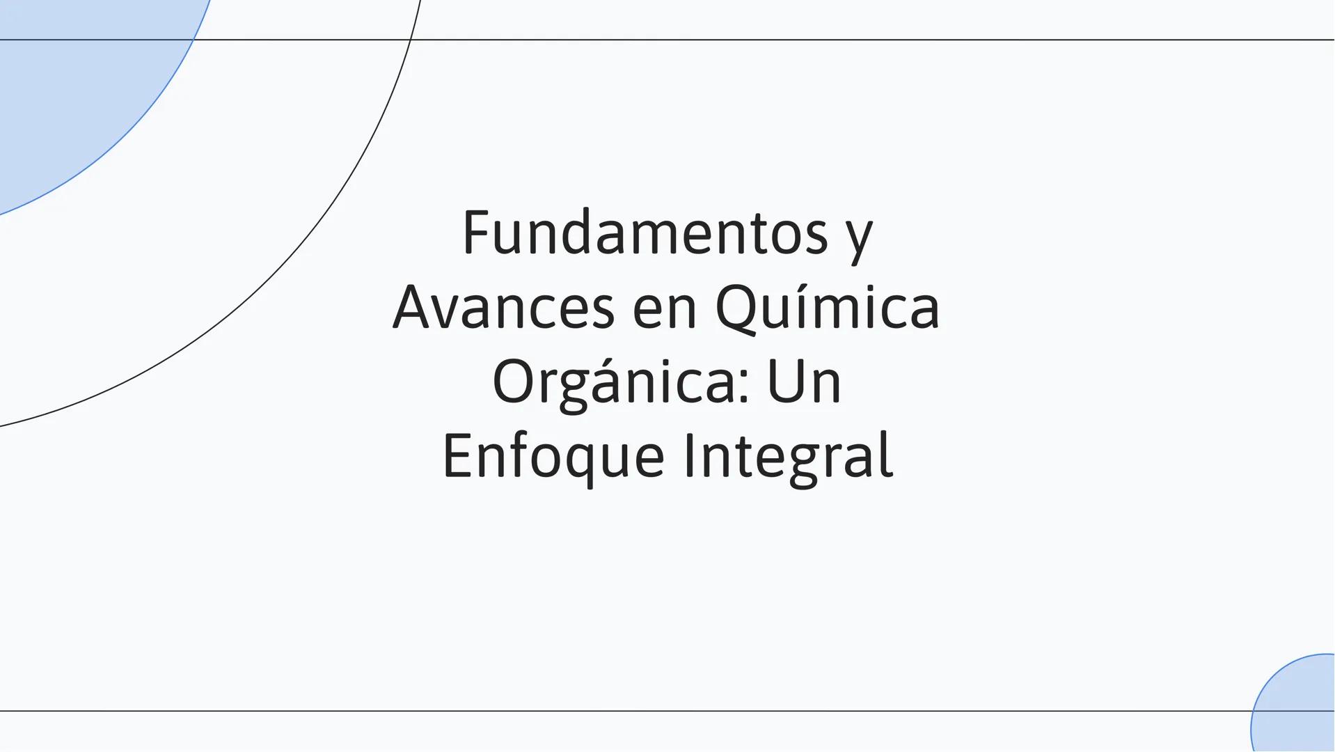 Fundamentos y
Avances en Química
Orgánica: Un
Enfoque Integral # INTRODUCCIÓN
En esta presentación, exploraremos los
fundamentos y avances