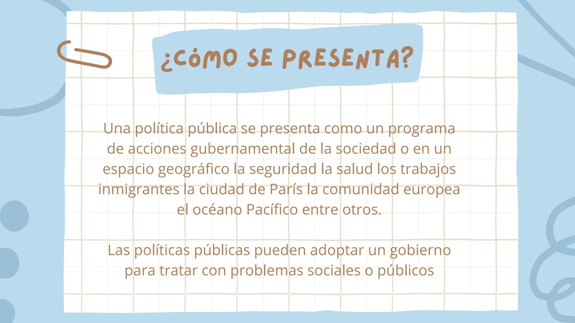 3
POLITICAS PÚBLICAS
Presentado por: Amy Valentina
Ortega Lopez
valerie Taliana Ortiz Ariza
María Paula Arévalo Rojas # ¿QUE ES?
La polít