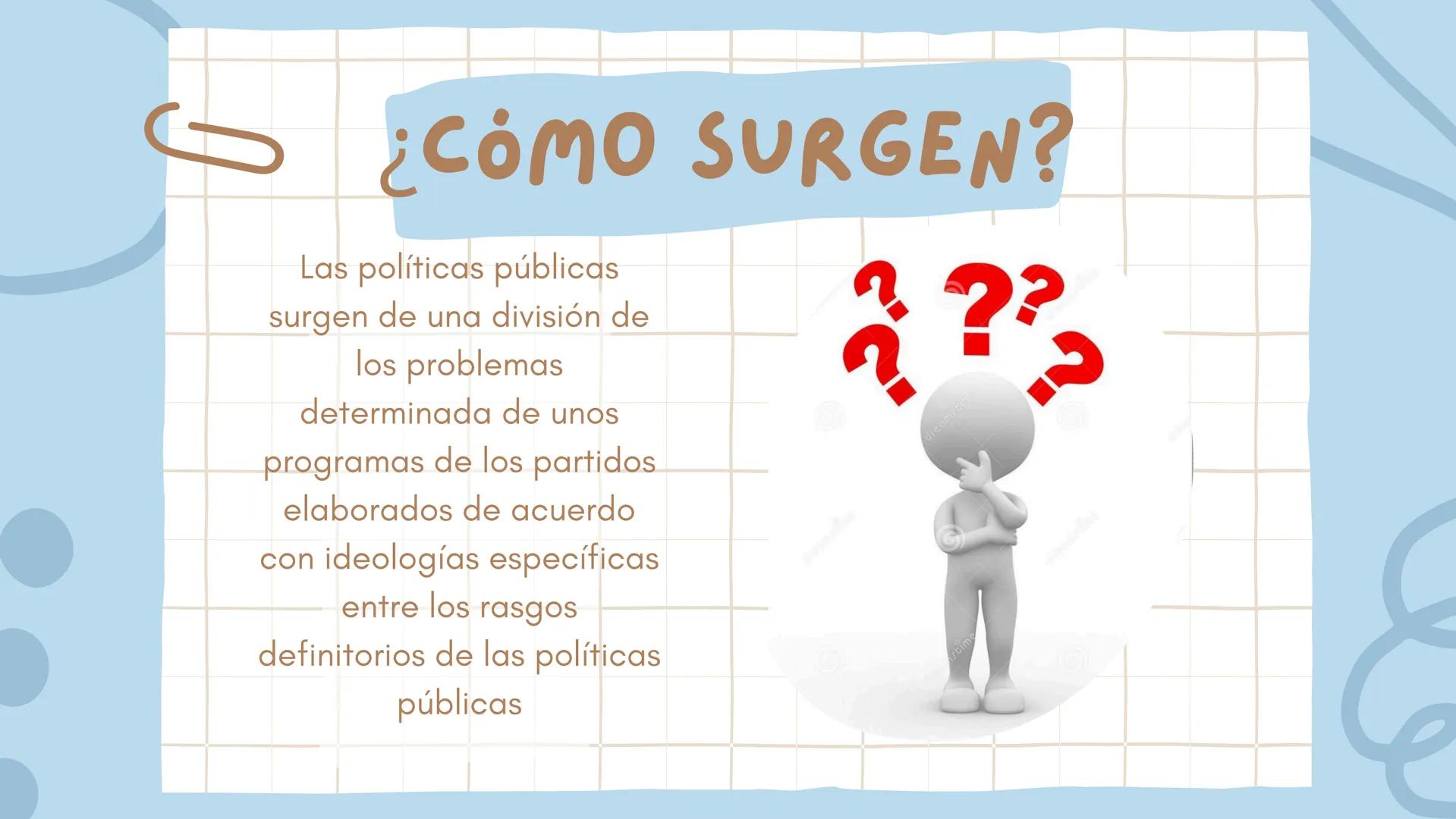 3
POLITICAS PÚBLICAS
Presentado por: Amy Valentina
Ortega Lopez
valerie Taliana Ortiz Ariza
María Paula Arévalo Rojas # ¿QUE ES?
La polít